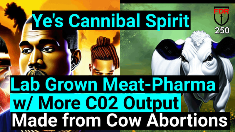 ⁣Lab Grown Beef has More CO2, and Kanye West’s Spirit of Cannibalism.   FDR: 250