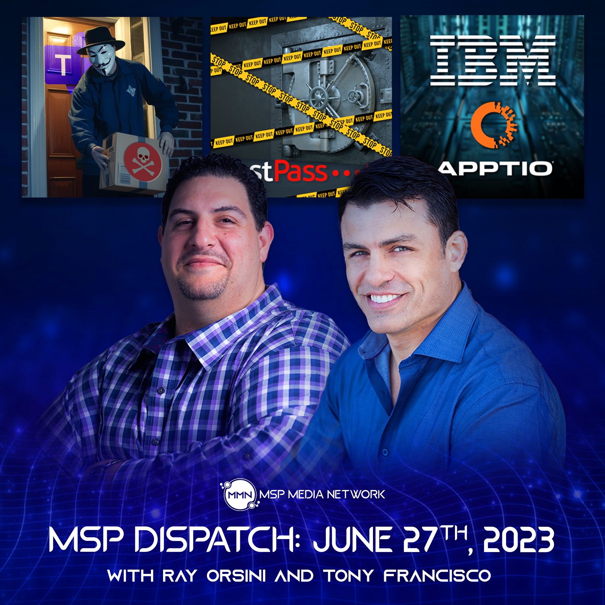 MSP Dispatch 6/27/23: MS Teams Direct Malware Attack, LastPass Users Locked Out, IBM Acquires Apptio (Audio)