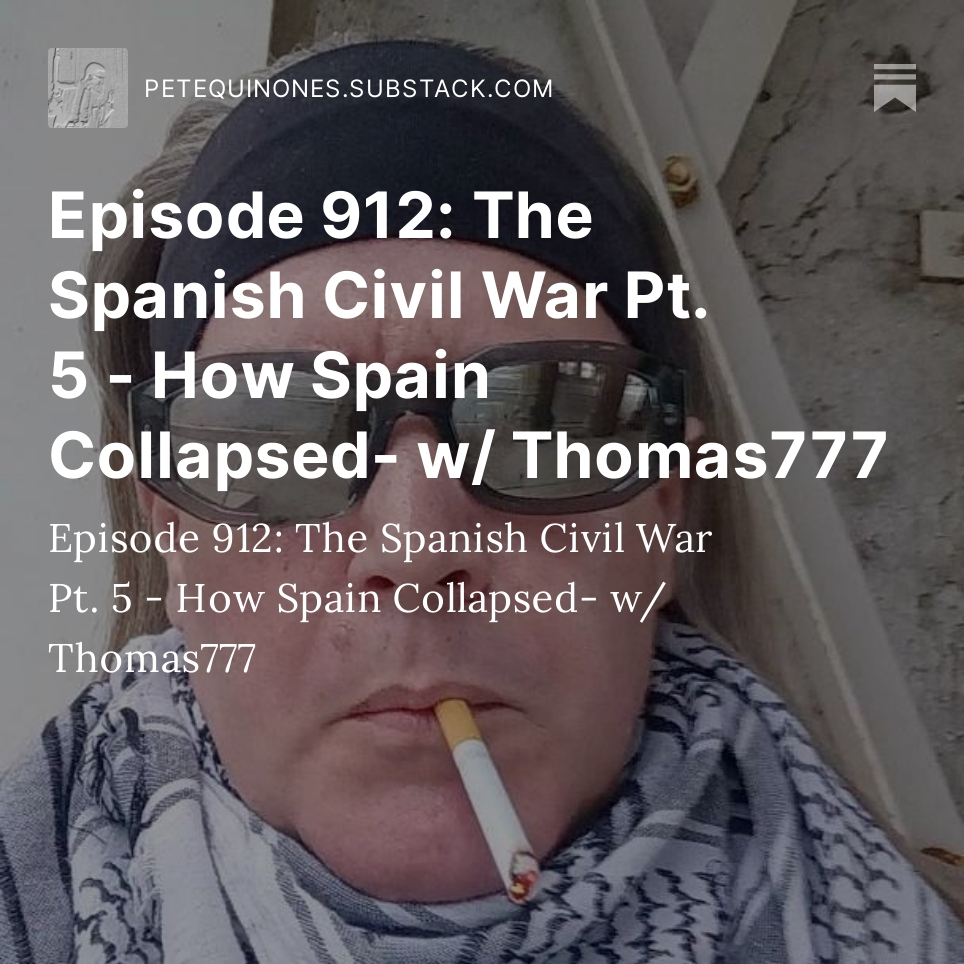 Episode 912: The Spanish Civil War Pt. 5 - How Spain Collapsed- w/ Thomas777