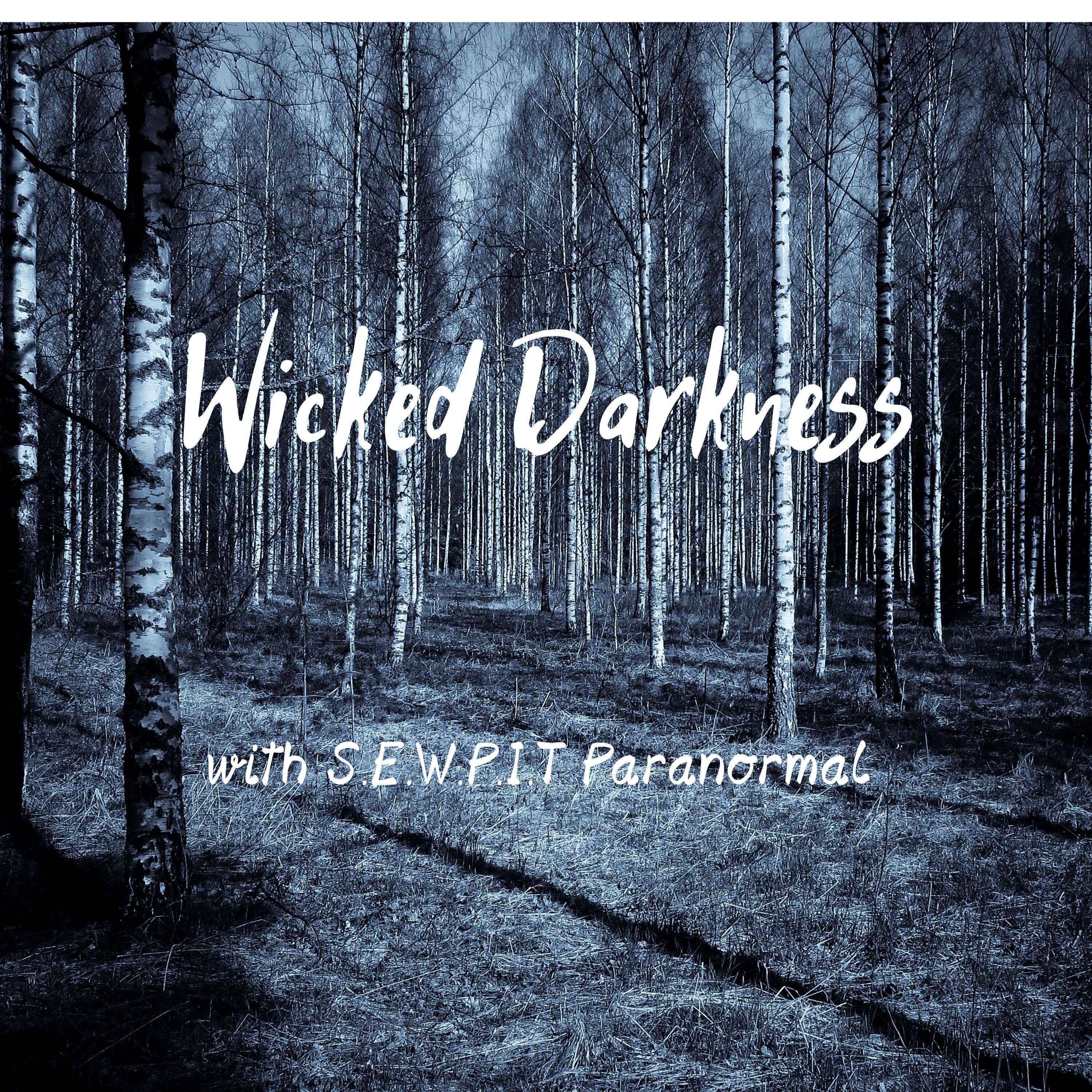 Wicked Darkness with S.E.W.P.I.T Paranormal 