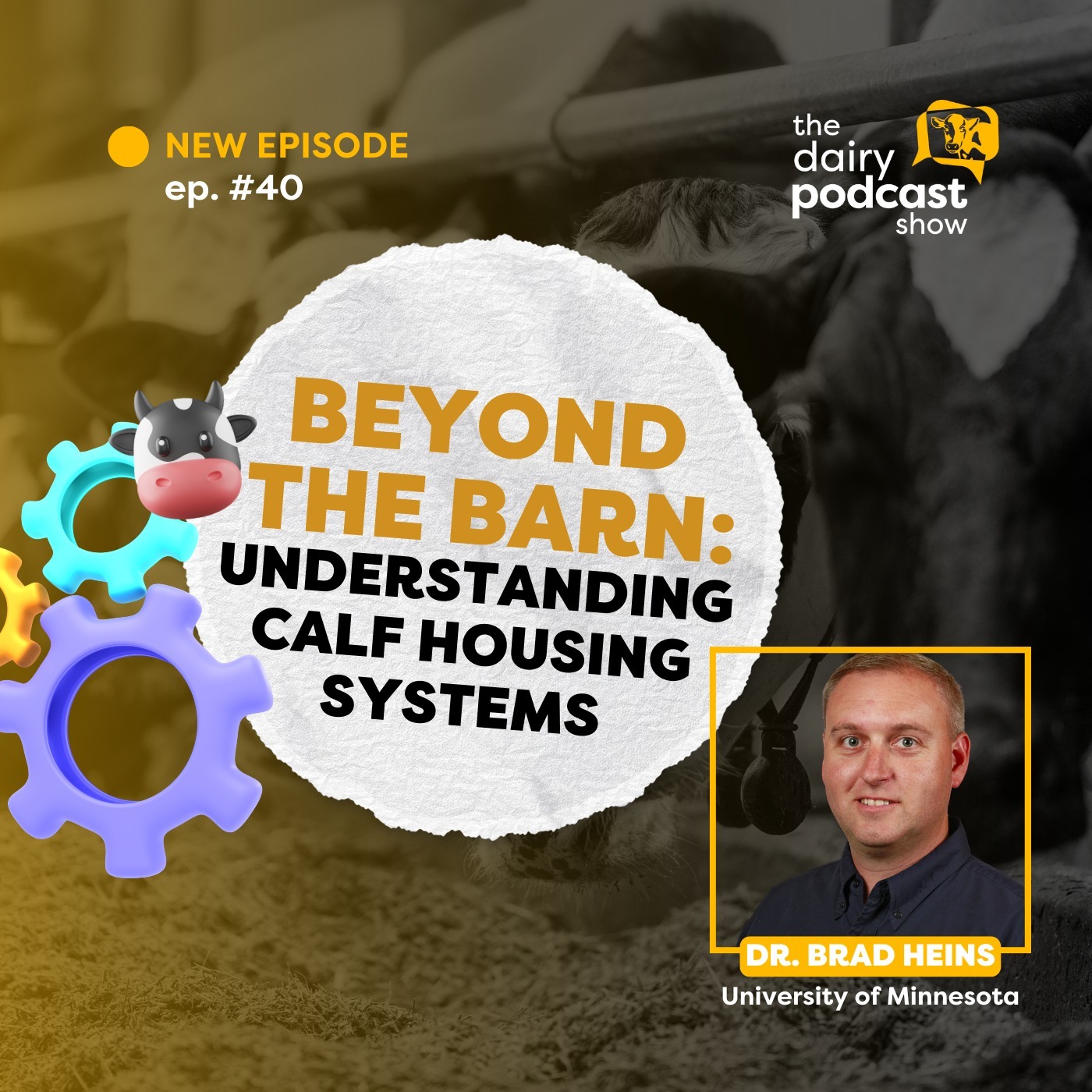 #40 - Beyond the Barn: Understanding Calf Housing Systems - Dr. Brad Heins