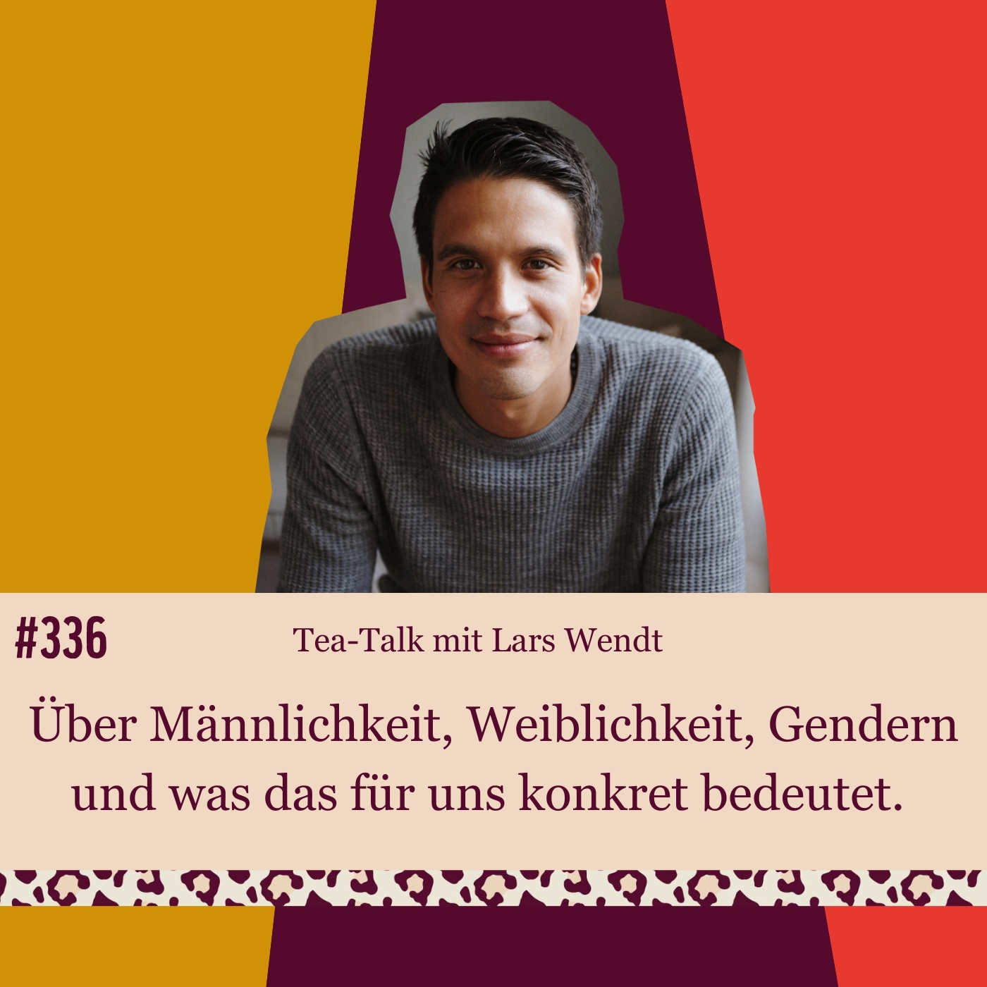 #336 Tea-Talk mit Lars Wendt. Über Männlichkeit, Weiblichkeit, Gendern und was das für uns konkret bedeutet.