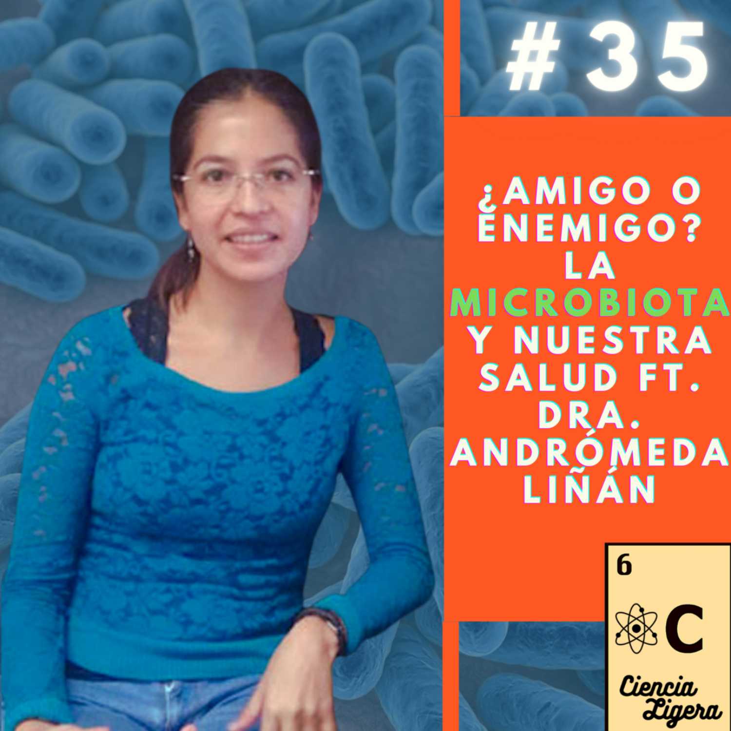 Episodio 35 - ¿Amigo o Enemigo? La Microbiota y su Relación con Nuestra Salud. ft. Dra. Andrómeda Liñan