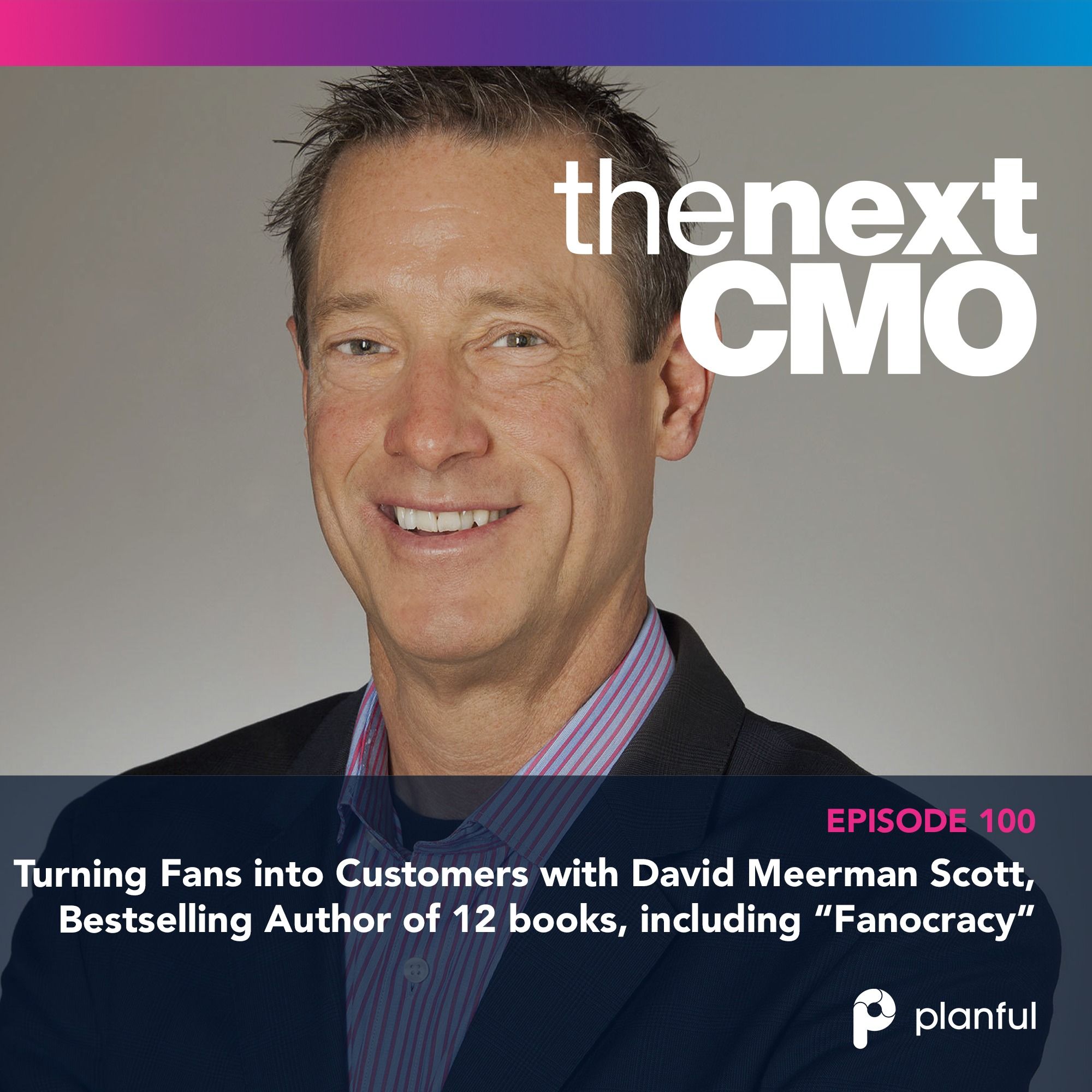 Turning Fans into Customers with David Meerman Scott, Bestselling Author of 12 books, including “Fanocracy”