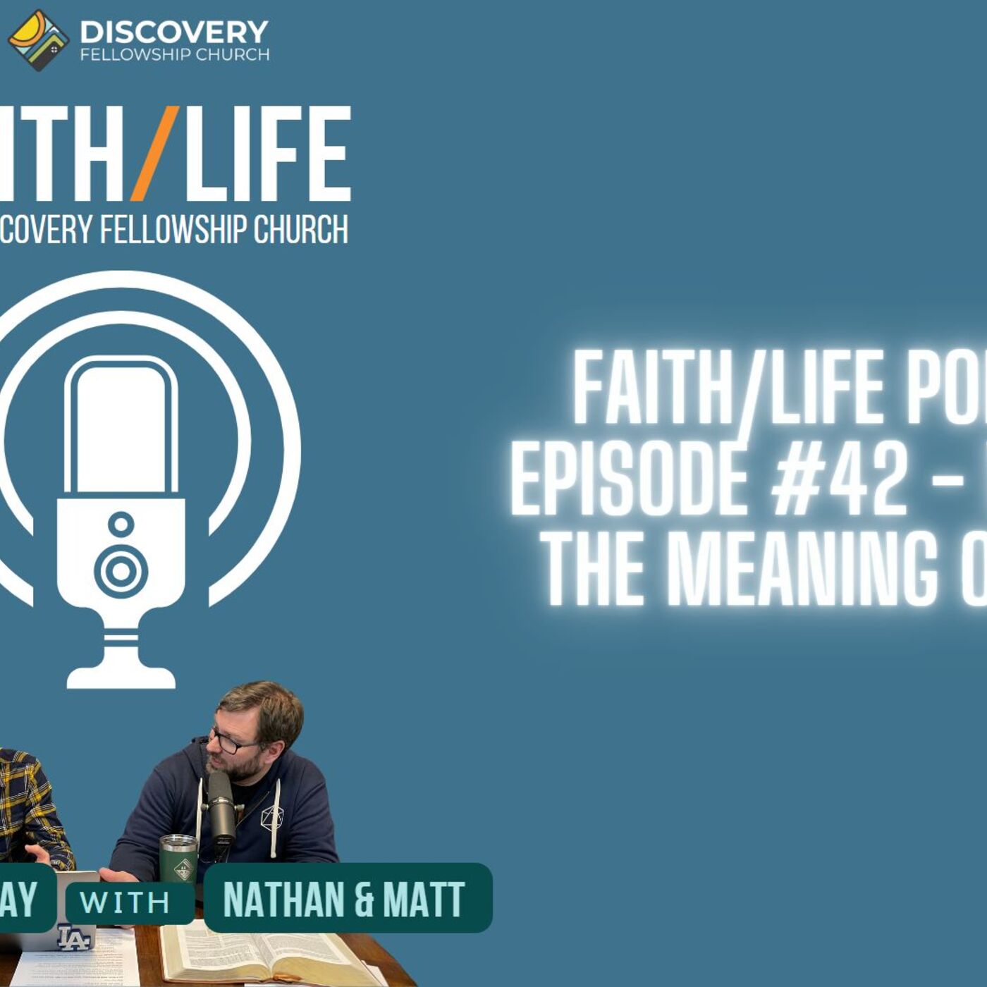 Faith/Life Podcast Episode #42 - What is the Meaning of Life?