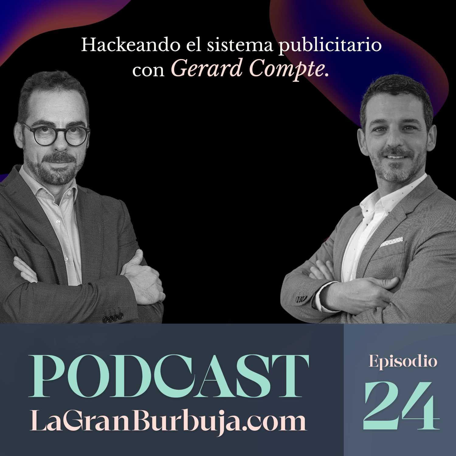 Episodio 24. Gerard Compte. Hackeando el sistema publicitario.