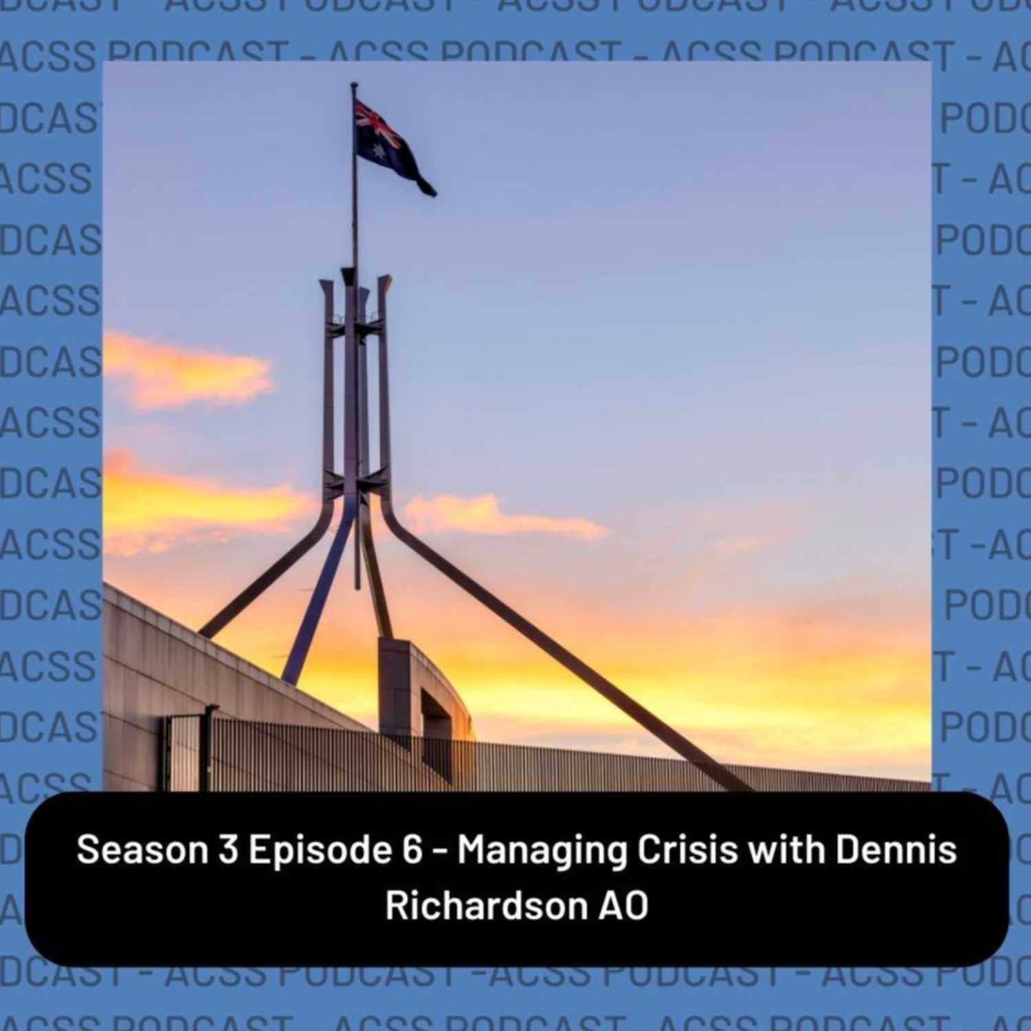 S3E6 Managing Crisis with Dennis Richardson AO (Part One)