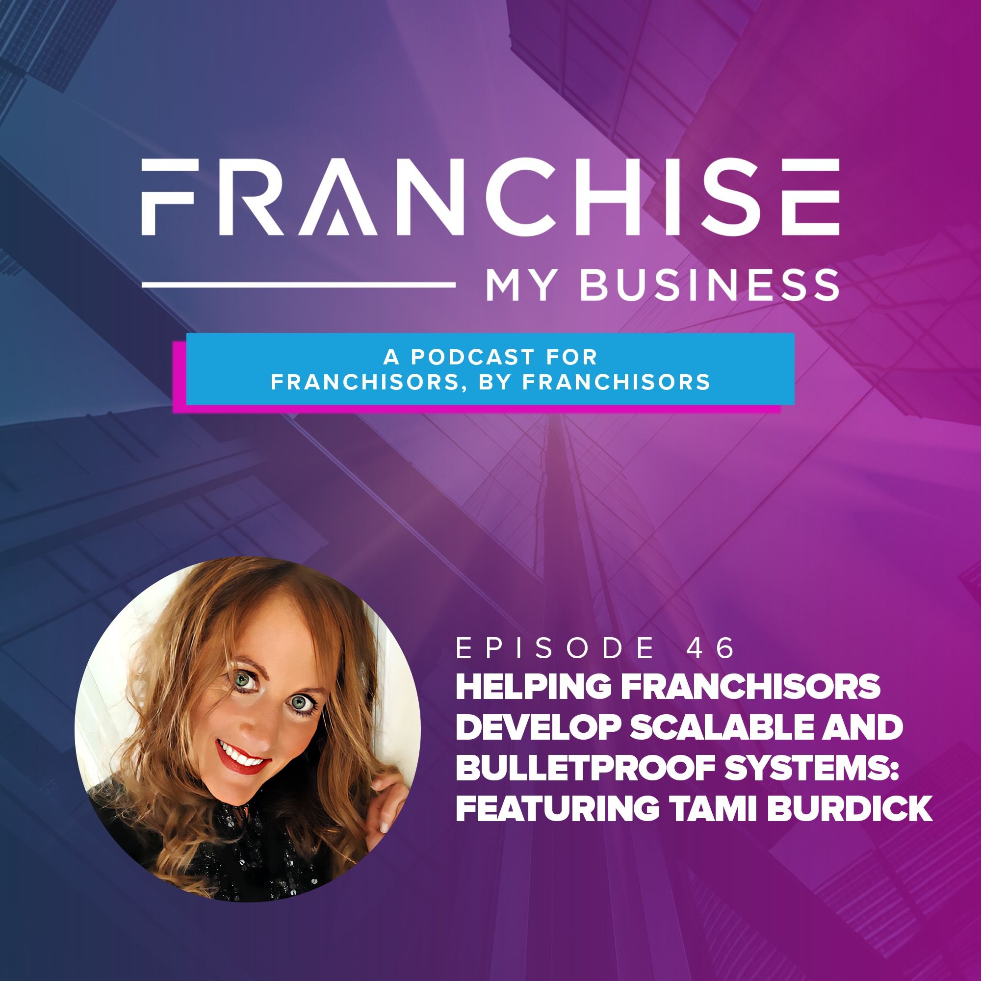 Helping Franchisors Develop Scalable and Bulletproof Systems: Featuring Tami Burdick