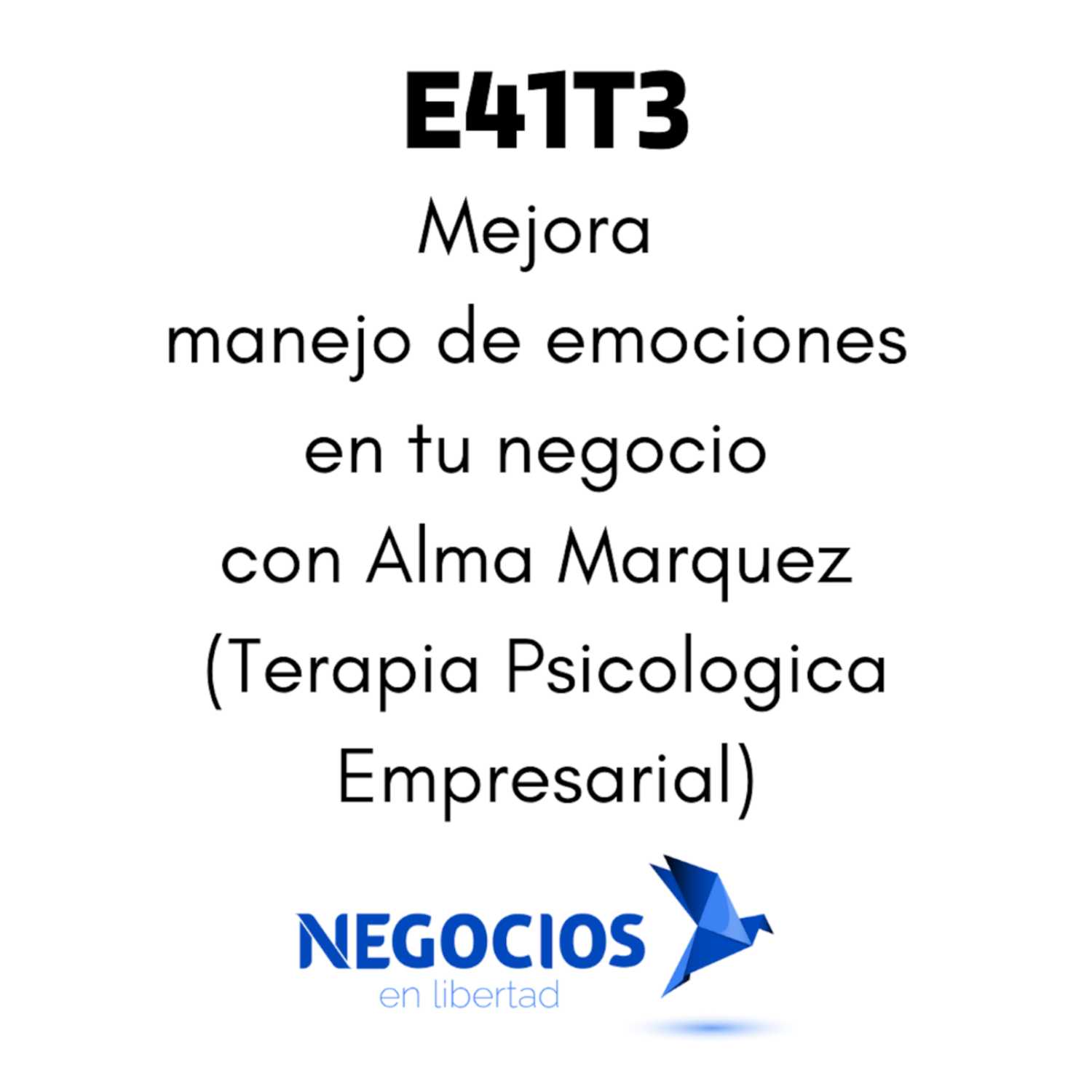 E41T3: Mejora manejo de emociones en tu negocio con Alma Marquez (Terapia Psicologica Empresarial)