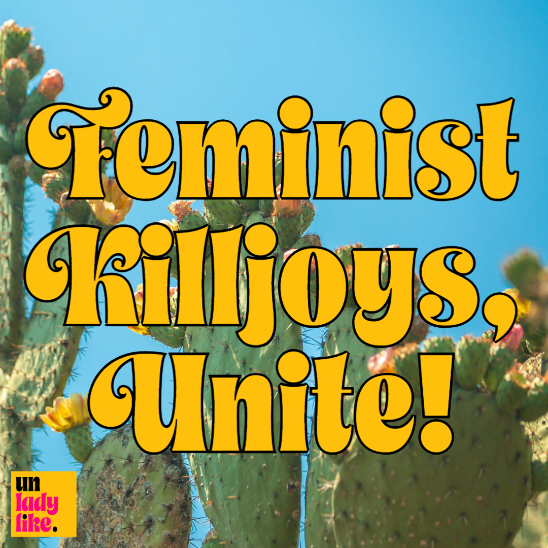 ⁣Feminist Killjoys, Unite!