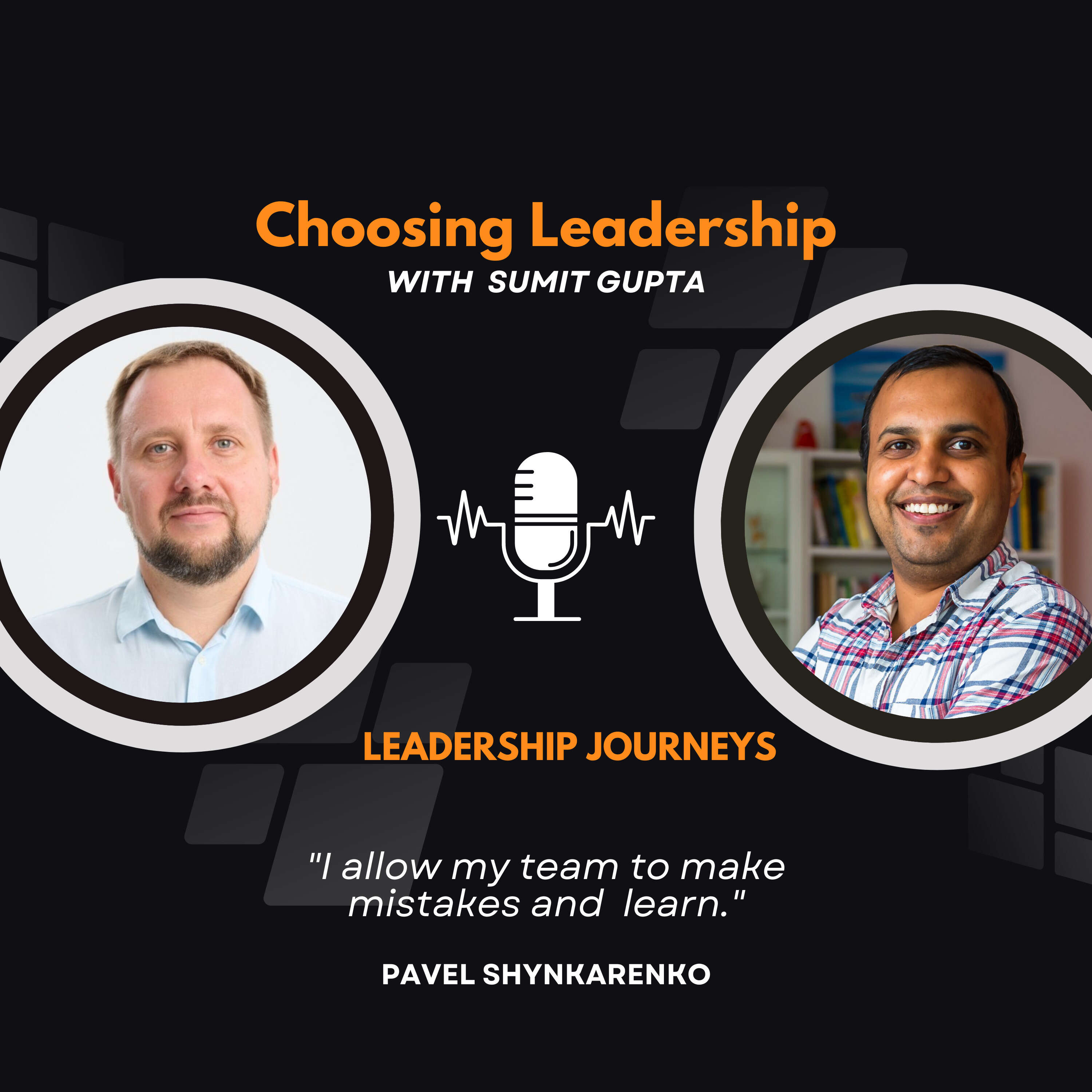 Leadership Journeys [97] - Pavel Shynkarenko - "I allow my team to make mistakes and learn."