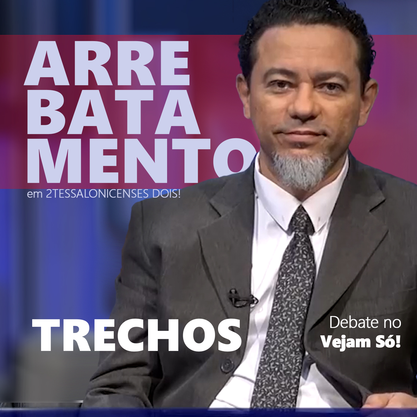 Trechos Debate Vejam Só: Arrebatamento em 2Tessalonicenses 2