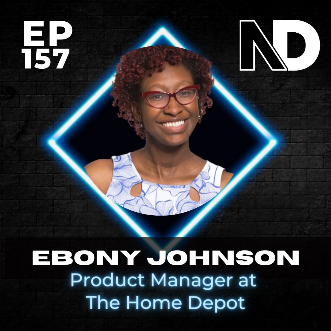 E157 | From Confused College Student to Dropout to Product Manager at The Home Depot–Ebony Johnson