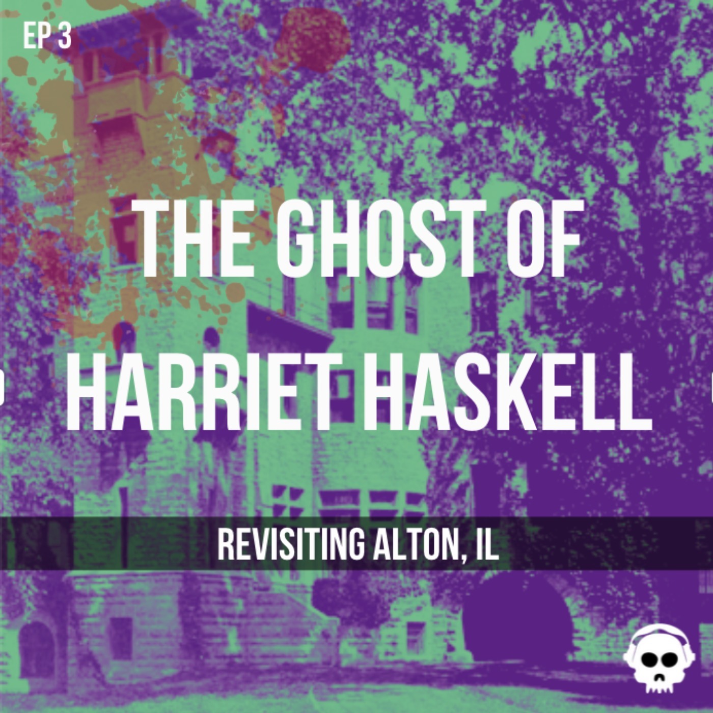 The Ghost of Harriet Haskell (Revisiting Alton, Illinois)