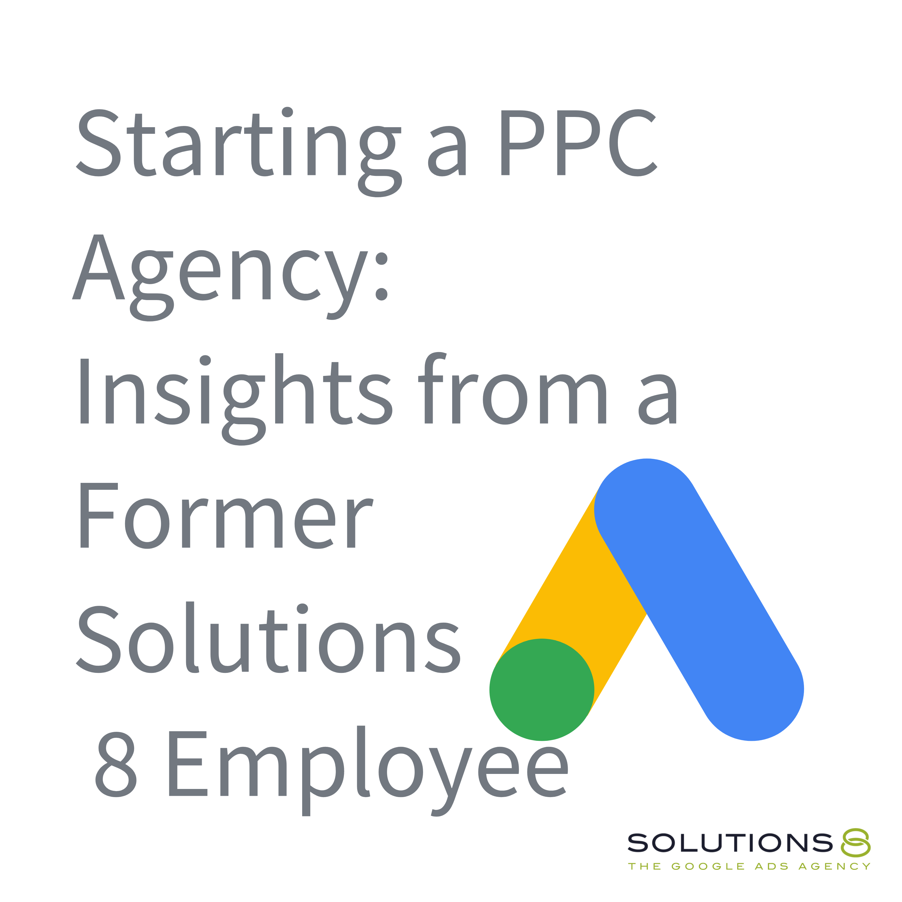 Starting a PPC Agency: Insights from a Former Solutions 8 Employee