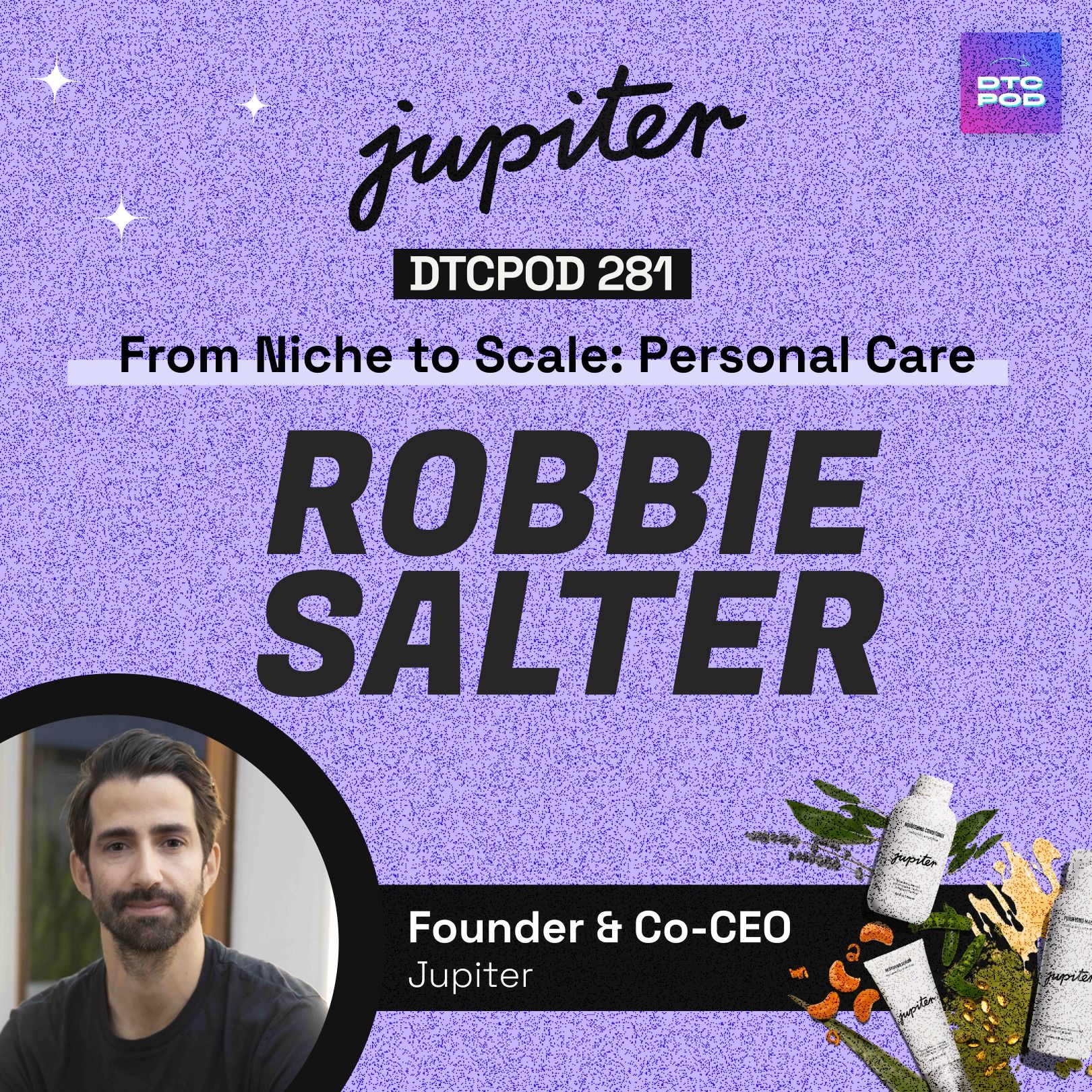 #281 - Robbie Salter, Jupiter - Building A Disruptive DTC Haircare Brand