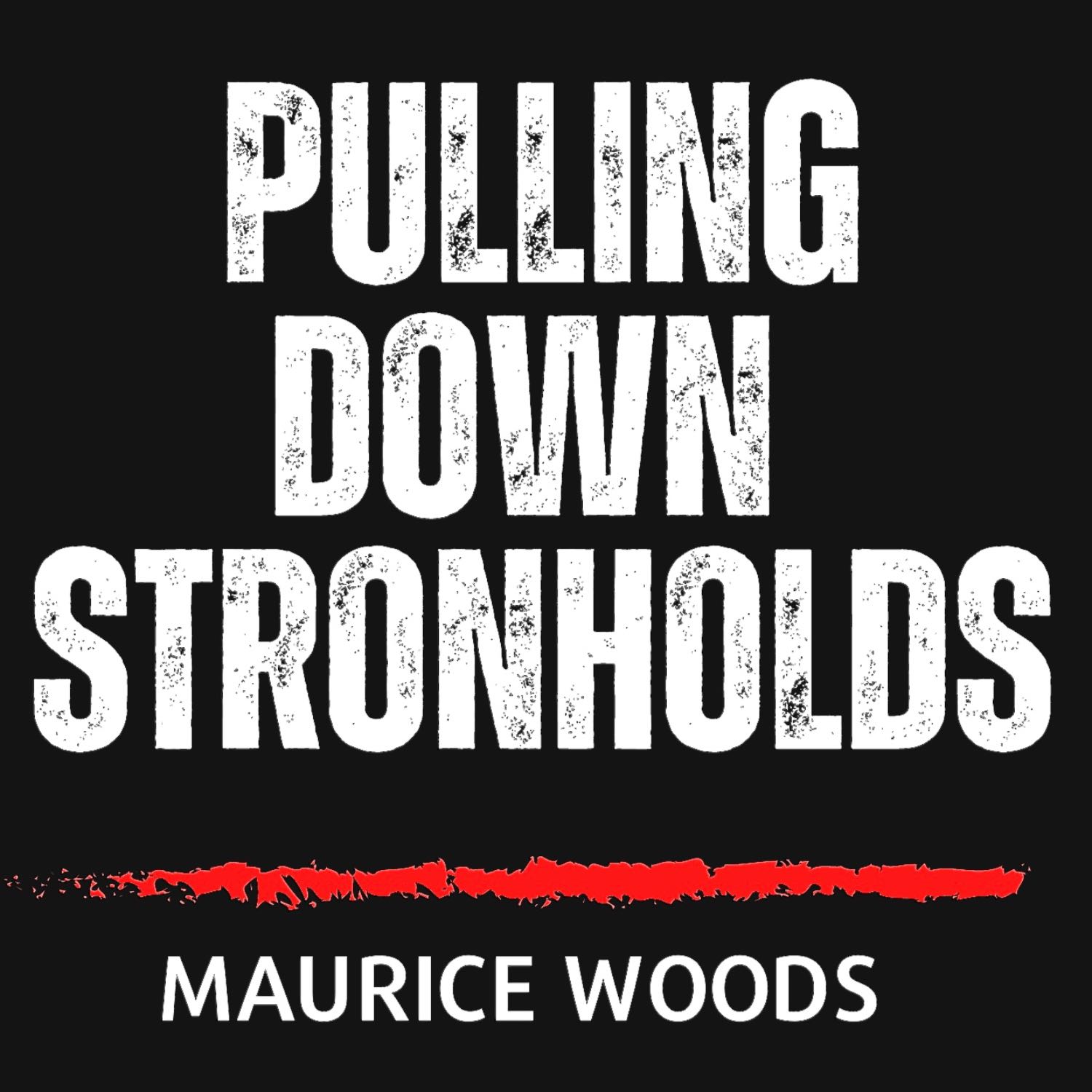 Pulling down strongholds | Maurice Woods