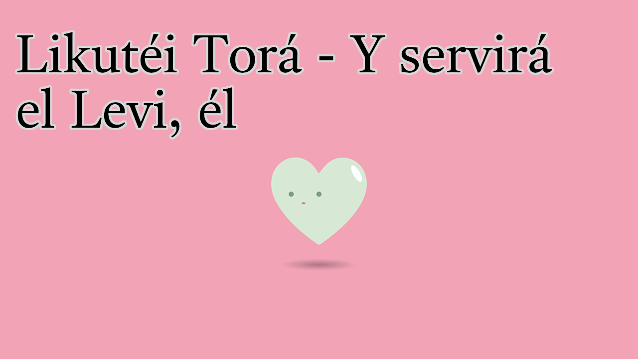 Likutéi Torá - Y servirá el Levi, él