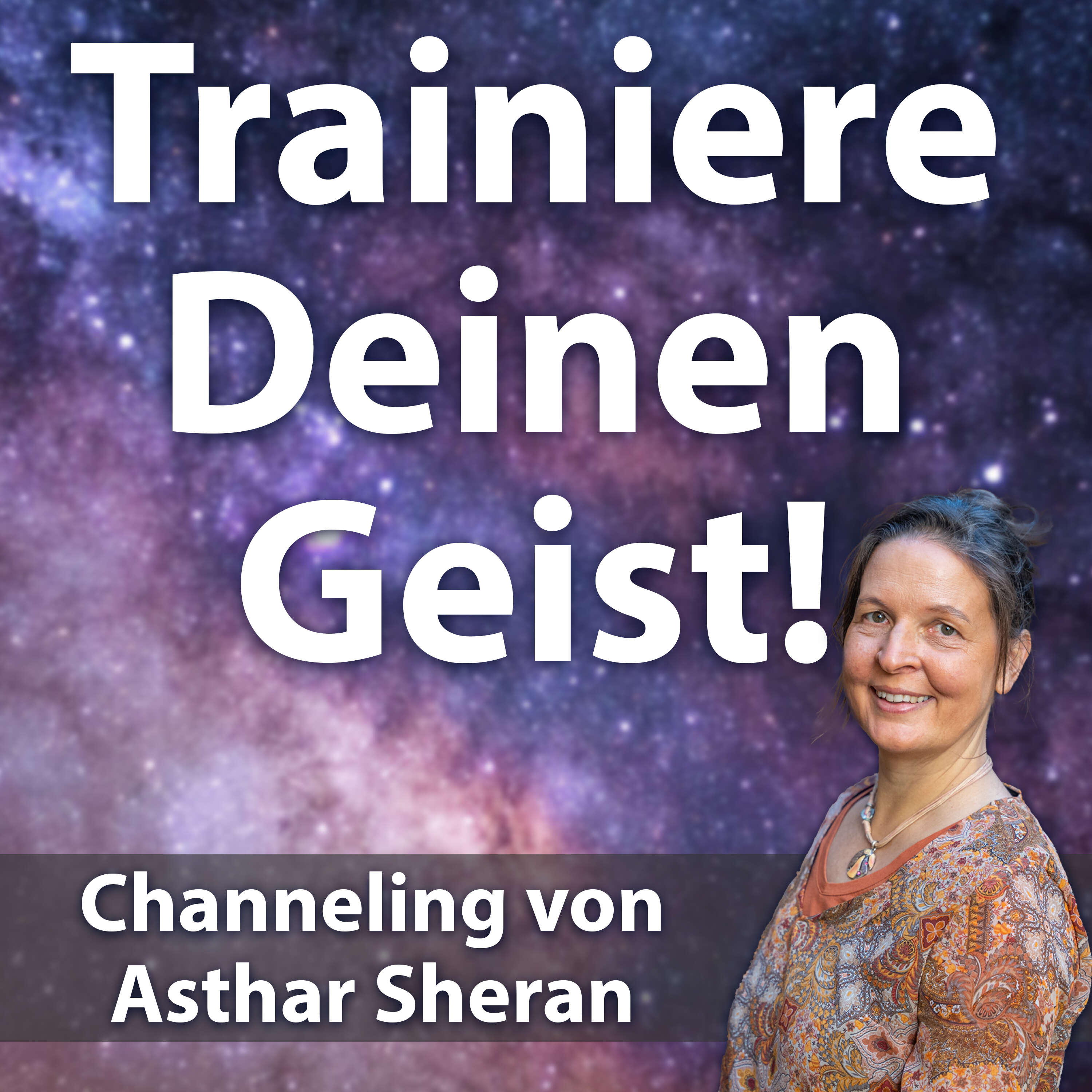 #013 Trainiere Deinen Geist - Ashtar Sheran Channeling