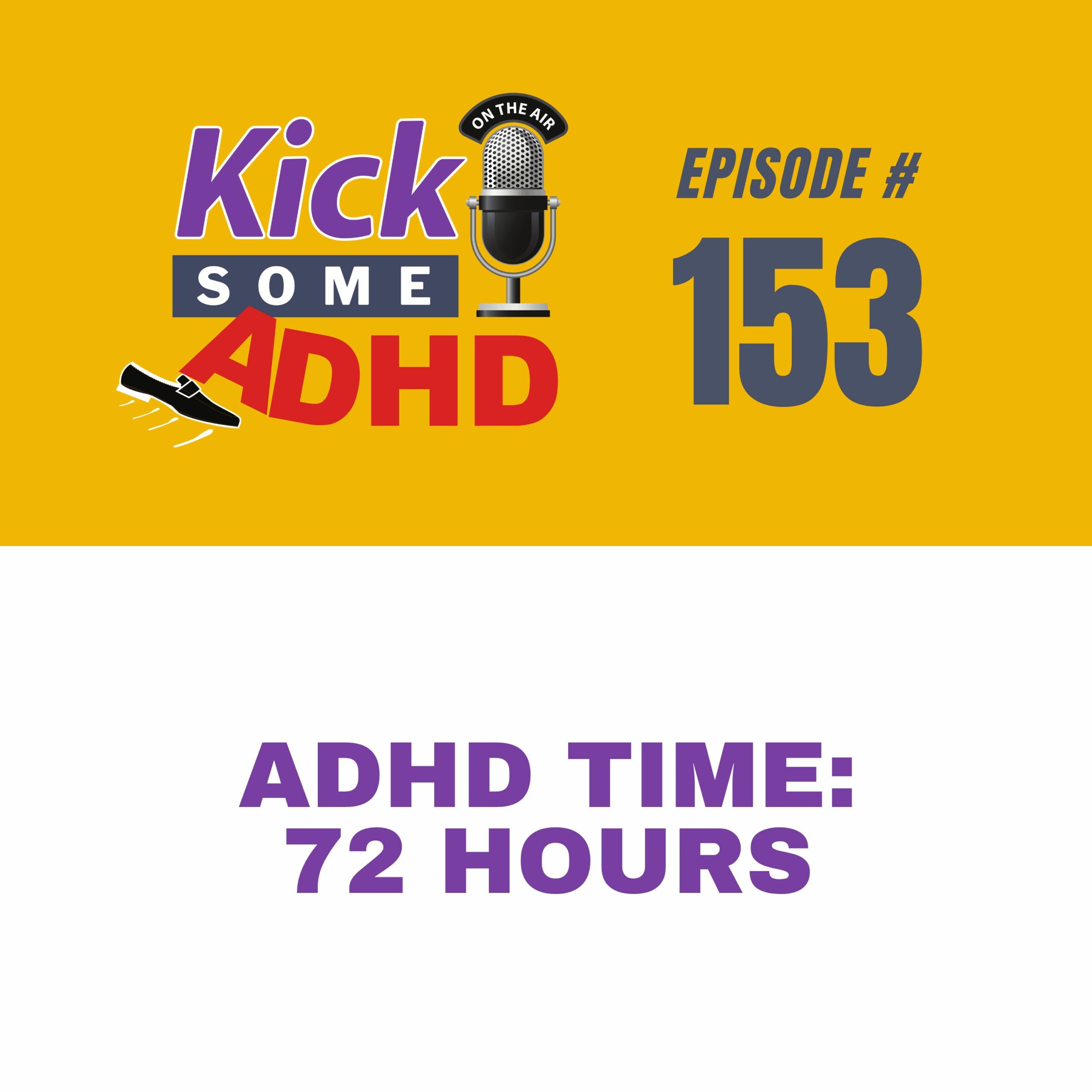 #153 ADHD Time: 72 Hours