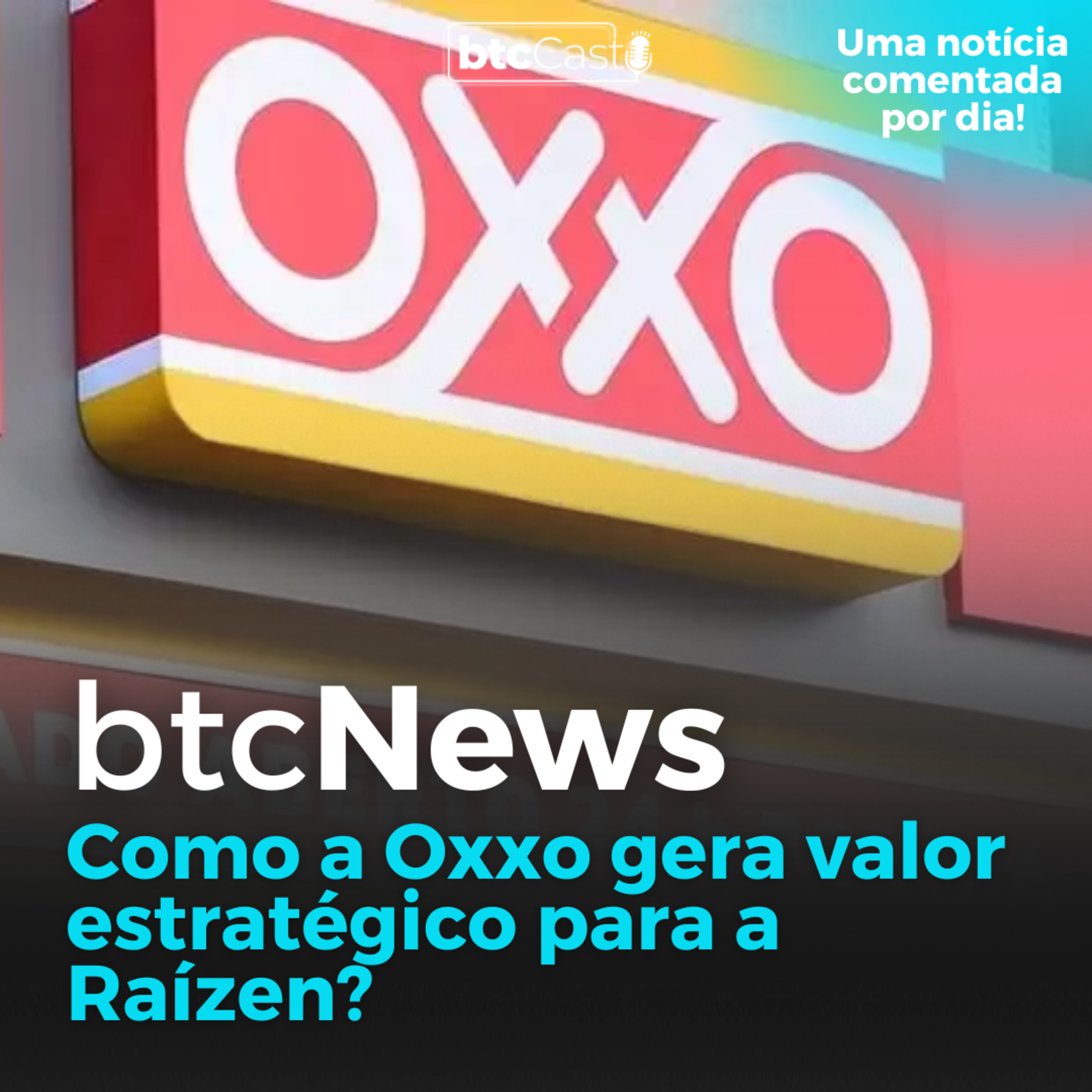 BTC News | Como a Oxxo gera valor estratégico para a Raízen?