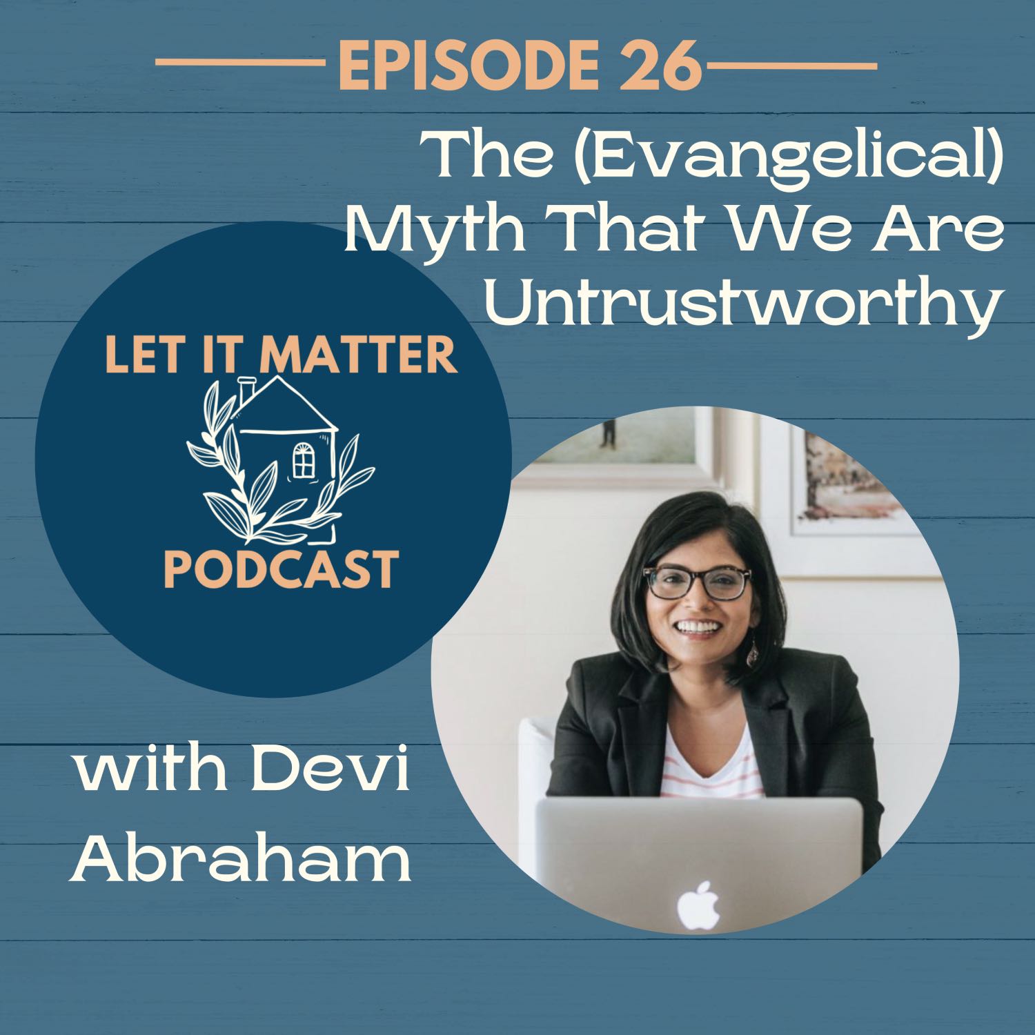 The (Mostly) Evangelical Myth That We Are Untrustworthy with Devi Abraham