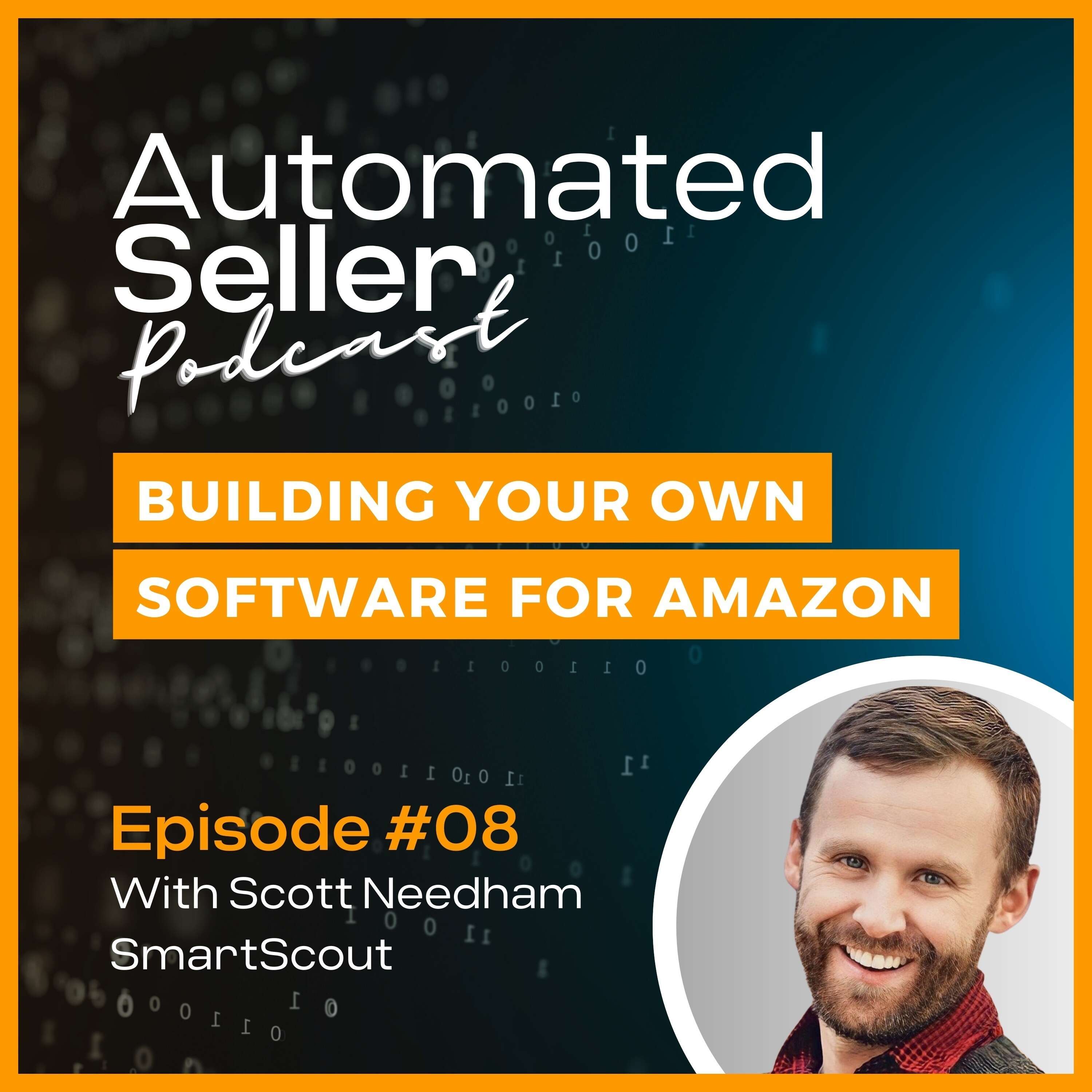 ASP #8 [Special episode] Scott Needham from SmartScout on Custom Software Solutions in Amazon space