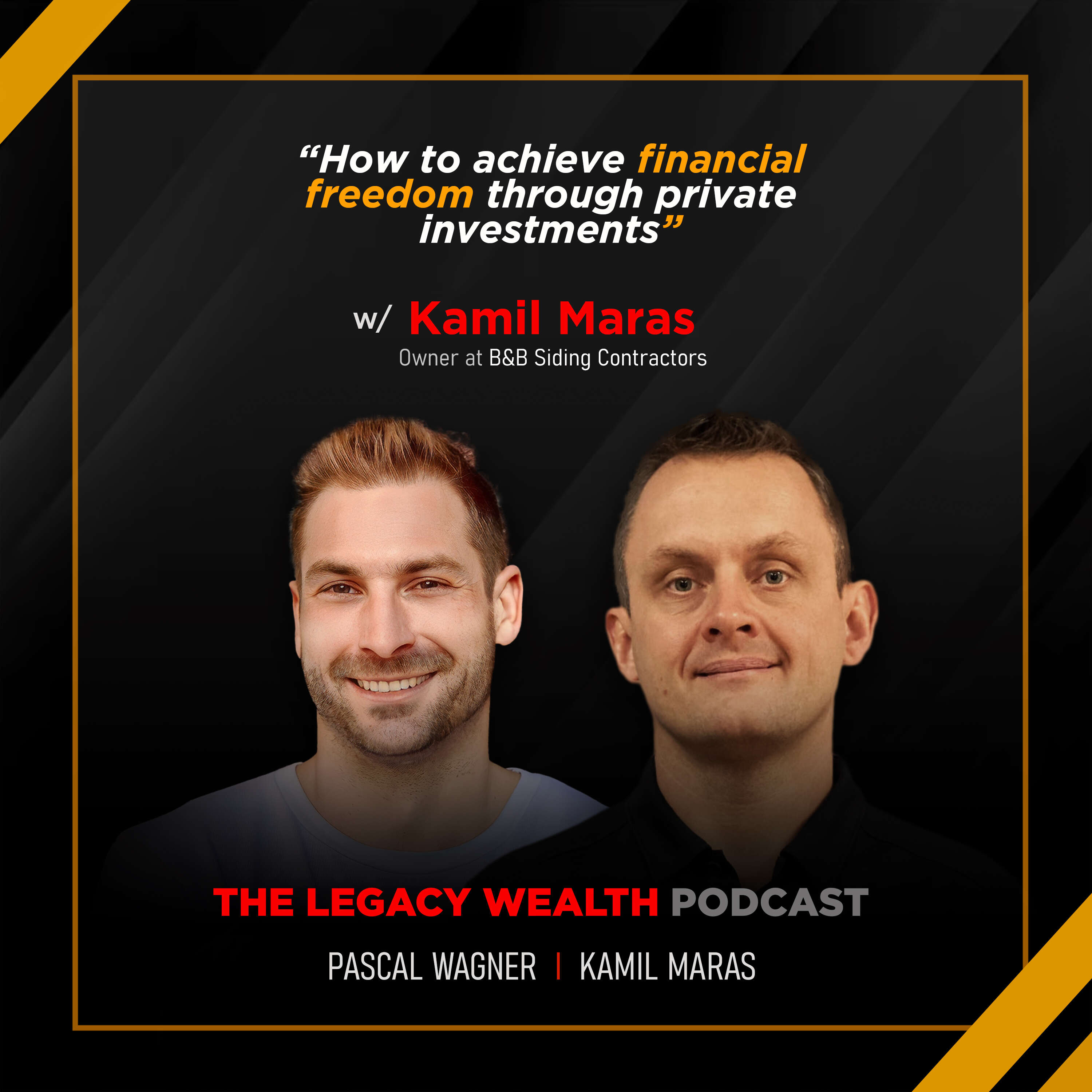 LP8: How to Achieve Financial Freedom through Private Investments with Kamil Maras, Owner @ B&B Siding Contractors