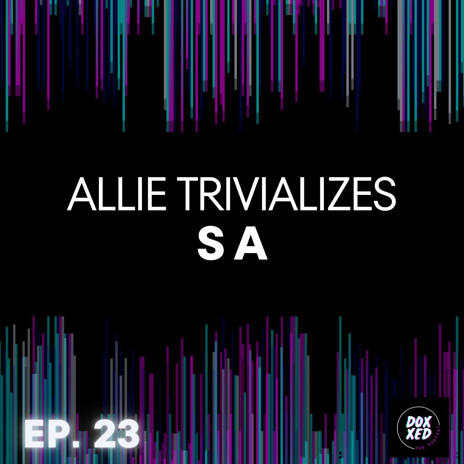 EP. 23 | Allie Trivializes SA