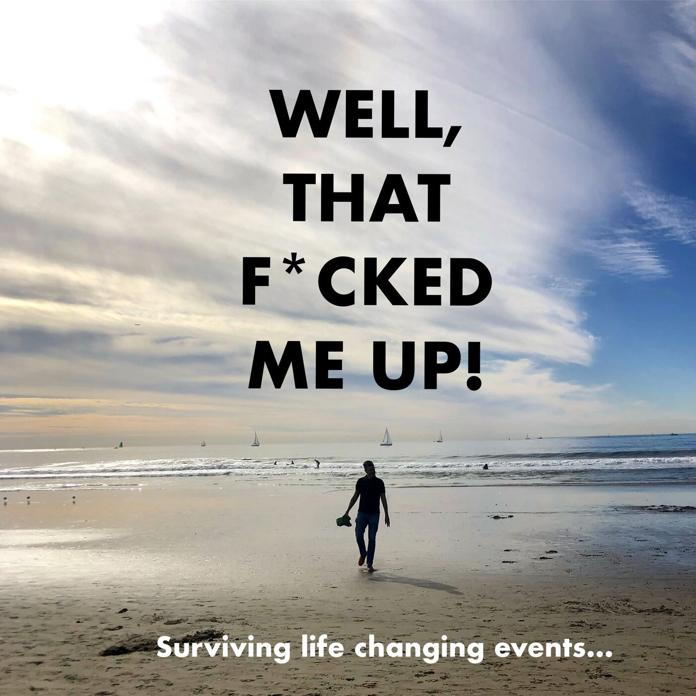 Well, That F*cked Me Up! Surviving Life Changing Events. 