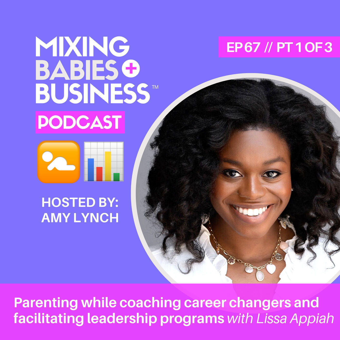 067 | Parenting while coaching career changers and facilitating leadership programs with Lissa Appiah | PT 1