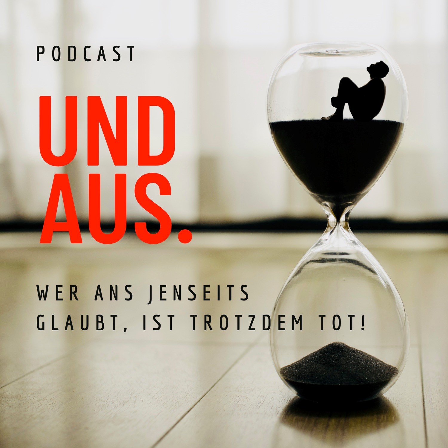 UND AUS. Wer ans Jenseits glaubt, ist trotzdem tot! 