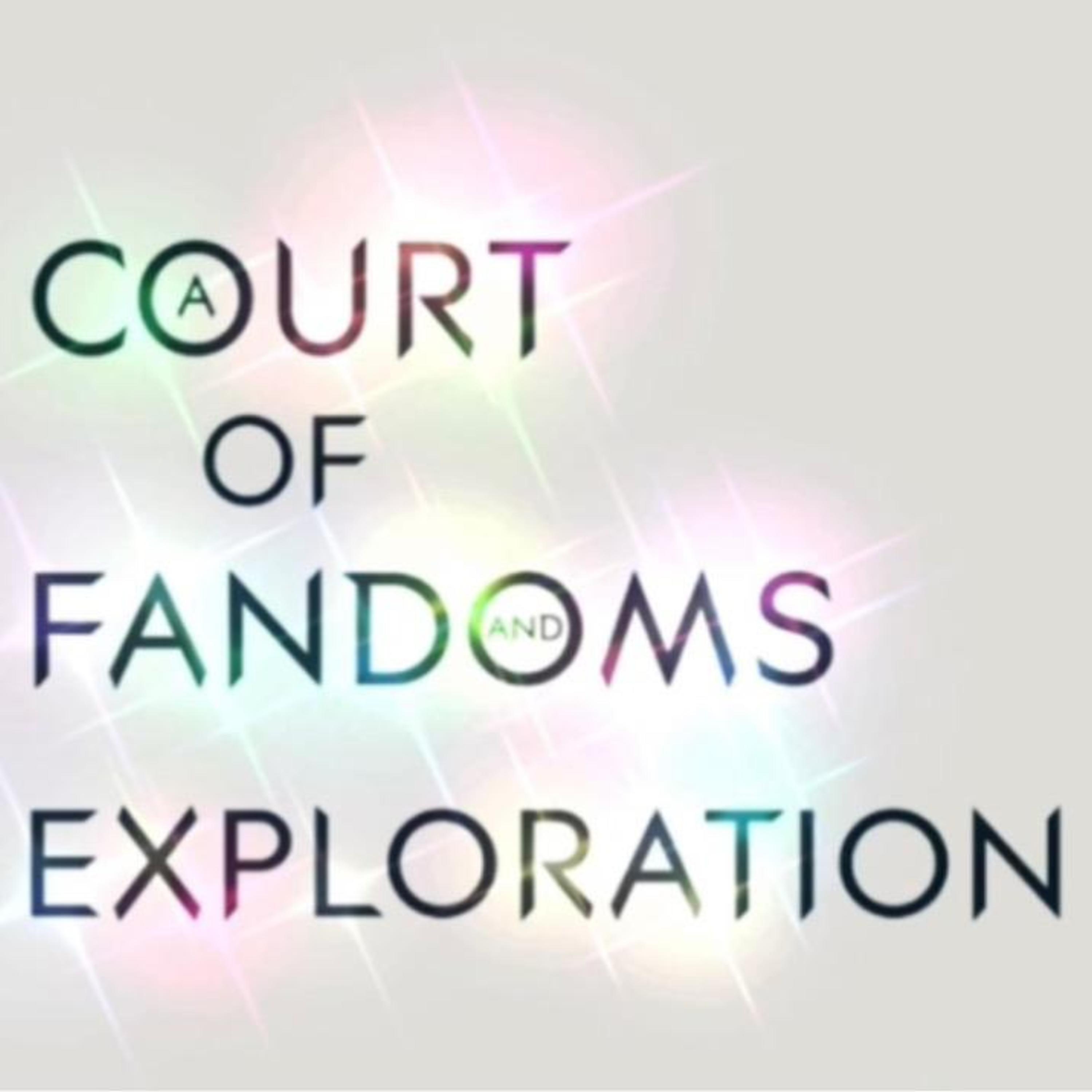 A Court of Fandoms and Exploration - A Podcast. 