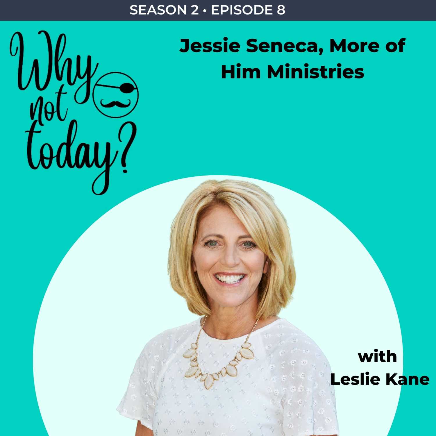 Why Not Today? Season 2 - Episode 8 with Jessie Seneca, More of Him Ministries