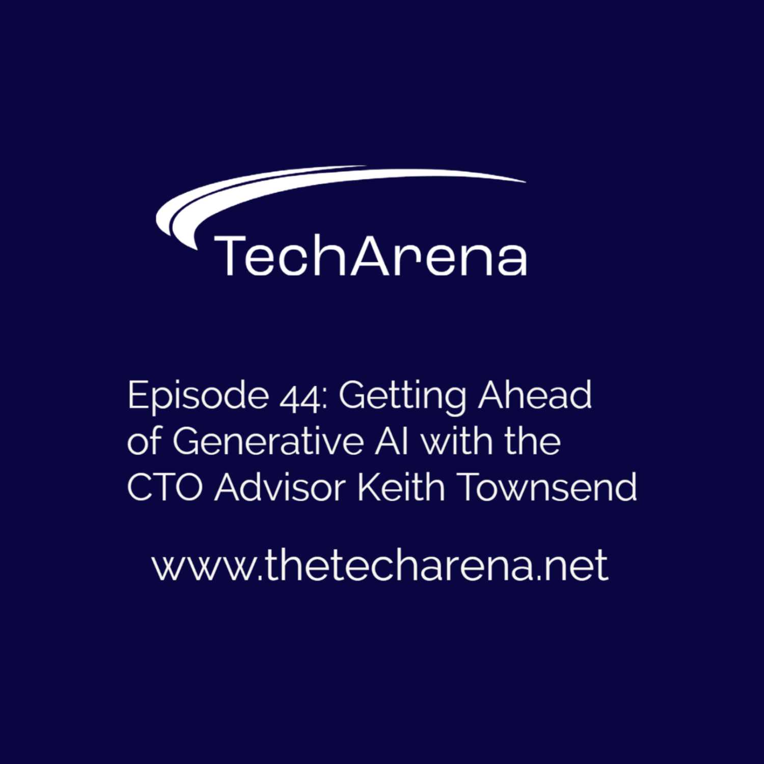 Getting Ahead of Generative AI with the CTO Advisor Keith Townsend