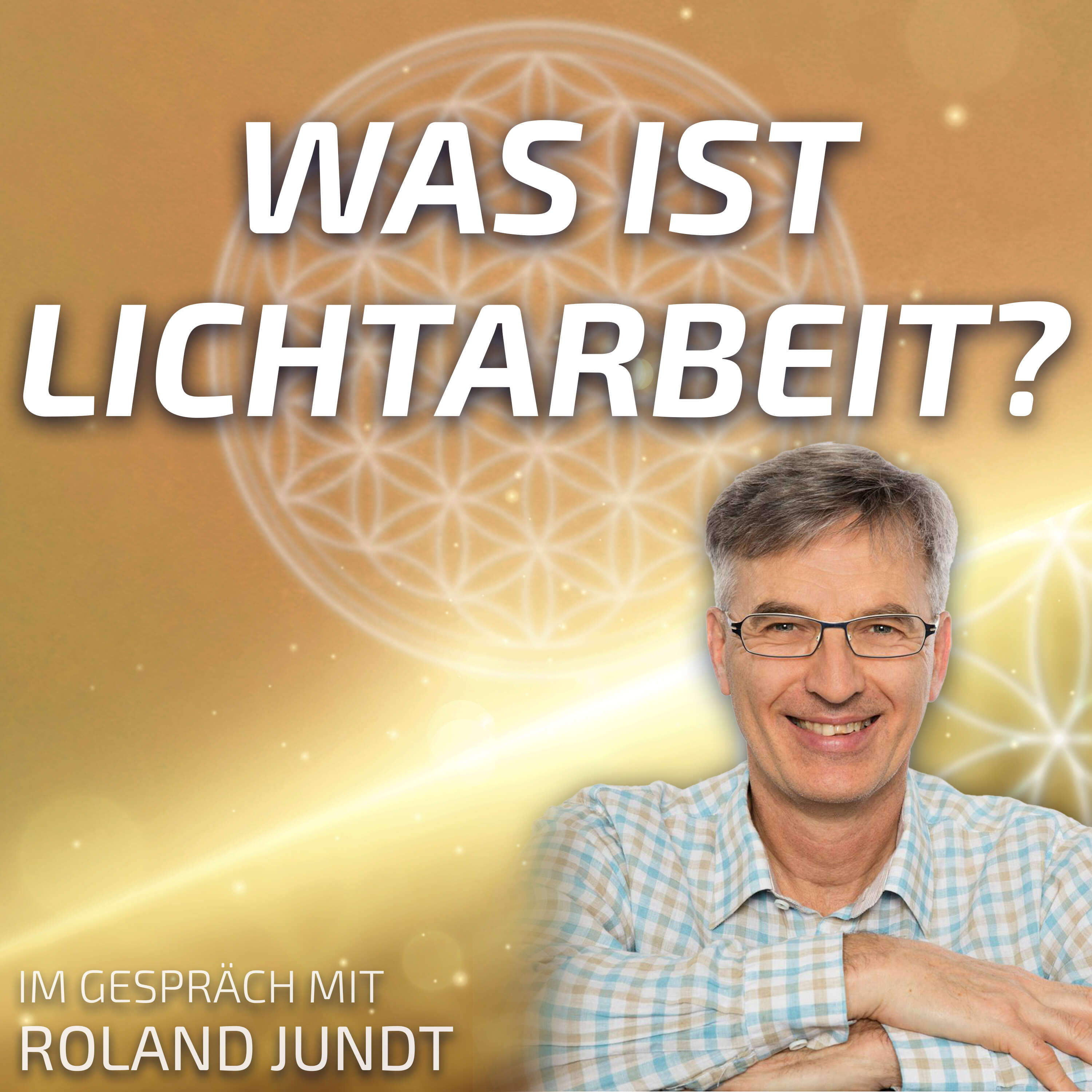 #151 Was ist Lichtarbeit? - Roland Jundt im Gespräch