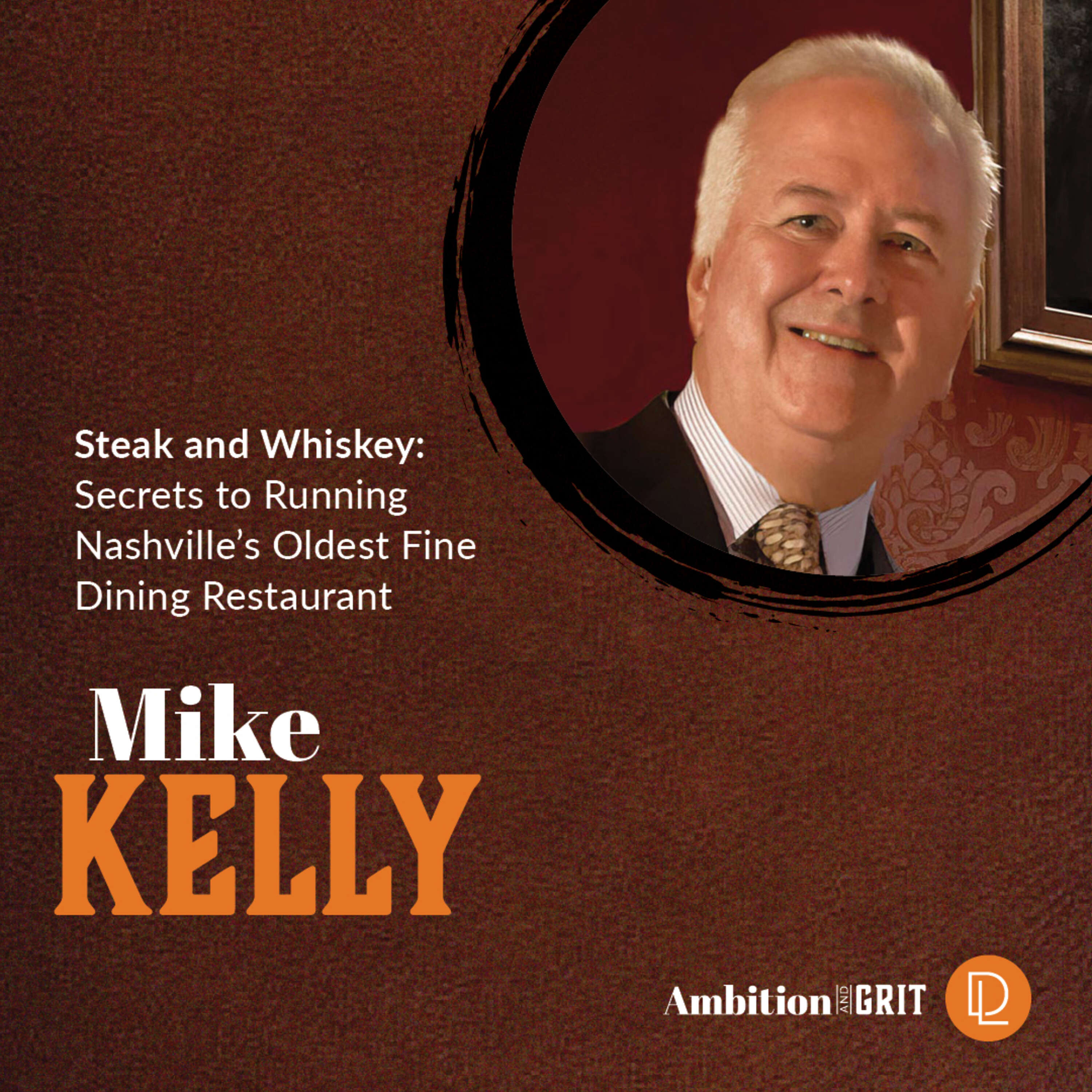 Steak and Whiskey: Secrets to Running Nashville’s Oldest Fine Dining Restaurant with Mike Kelly