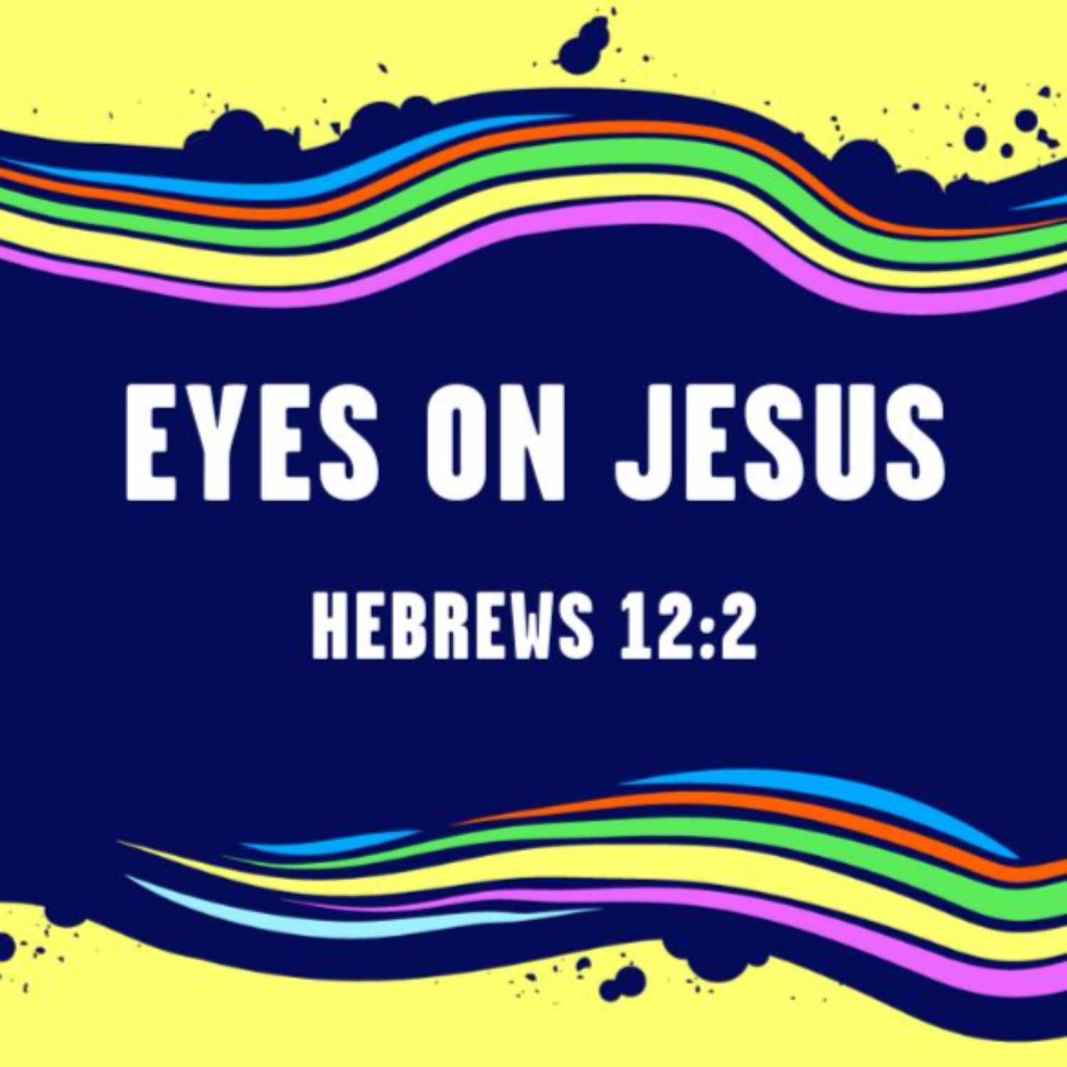 Eyes on Jesus | Hebrews 12:2