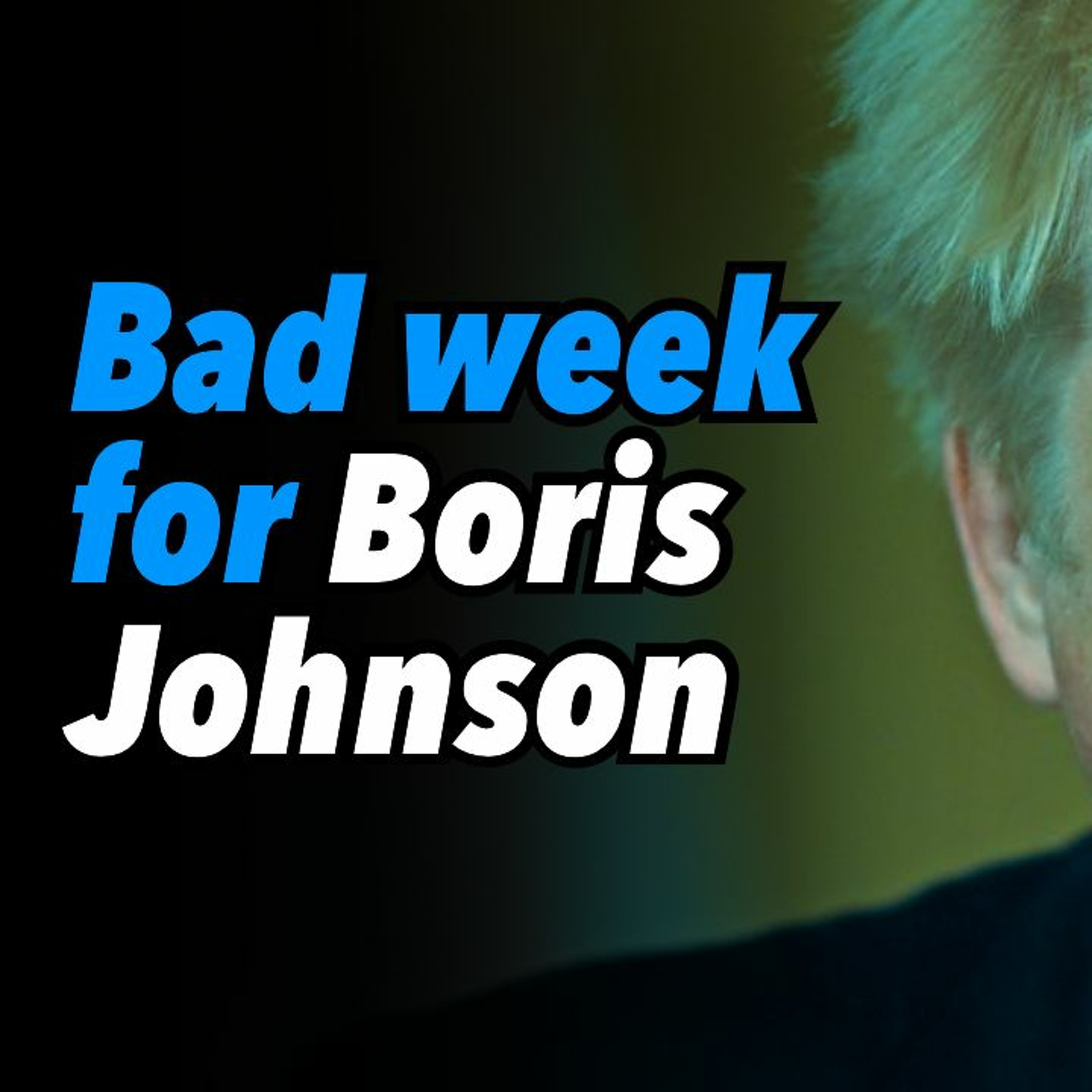 Bad week for Boris Johnson