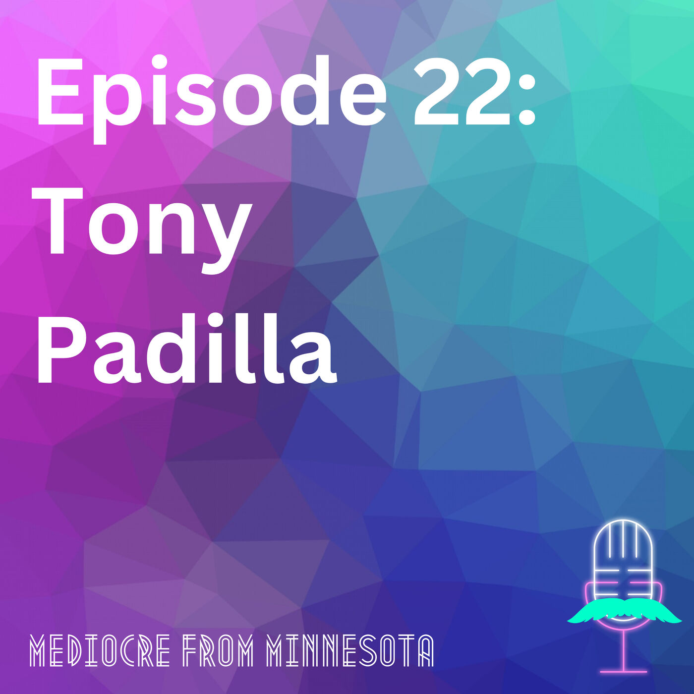 Episode 22 - Tony Padilla