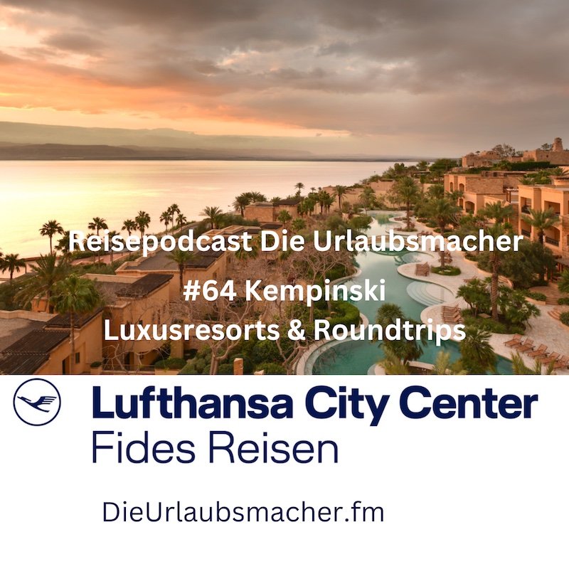 Reisepodcast Die Urlaubsmacher #64 Kempinski Luxusresorts & Roundtrips