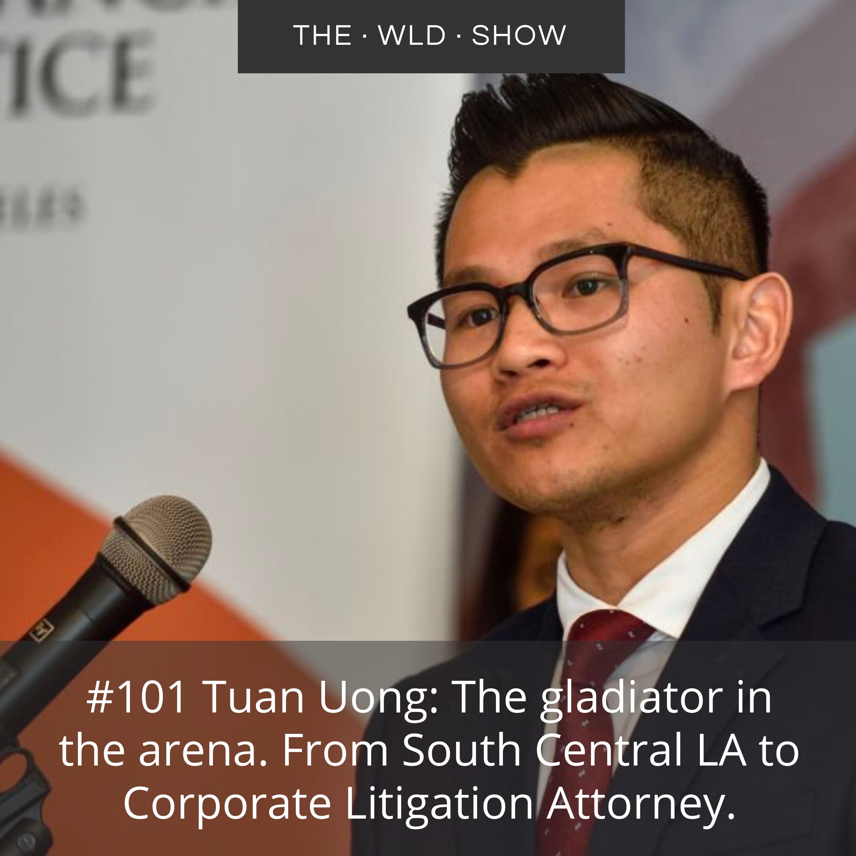 Tuan Uong: The gladiator in the arena. From South Central LA to Corporate Litigation Attorney. #101