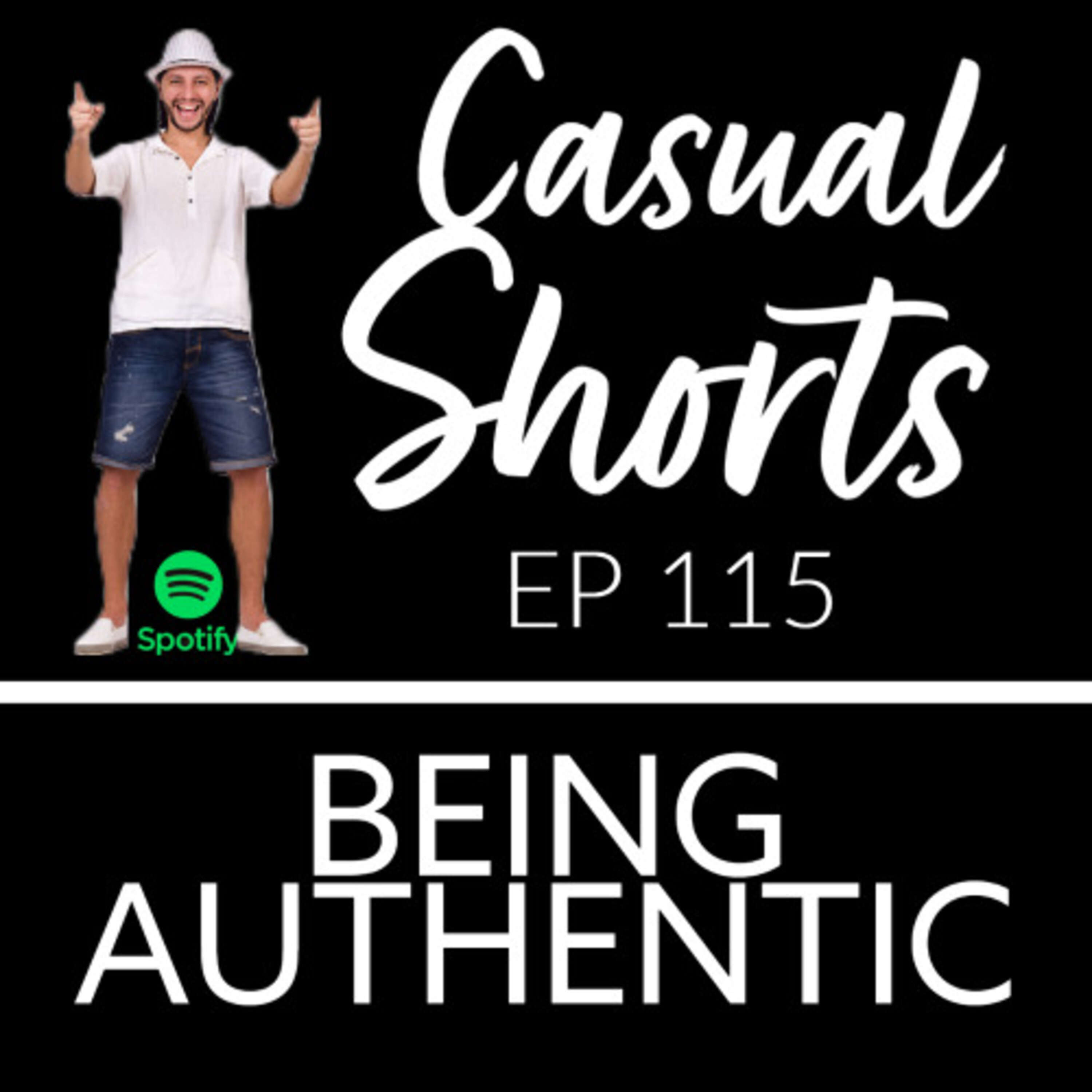 Ep 115 - Casual Shorts - Being Authentic