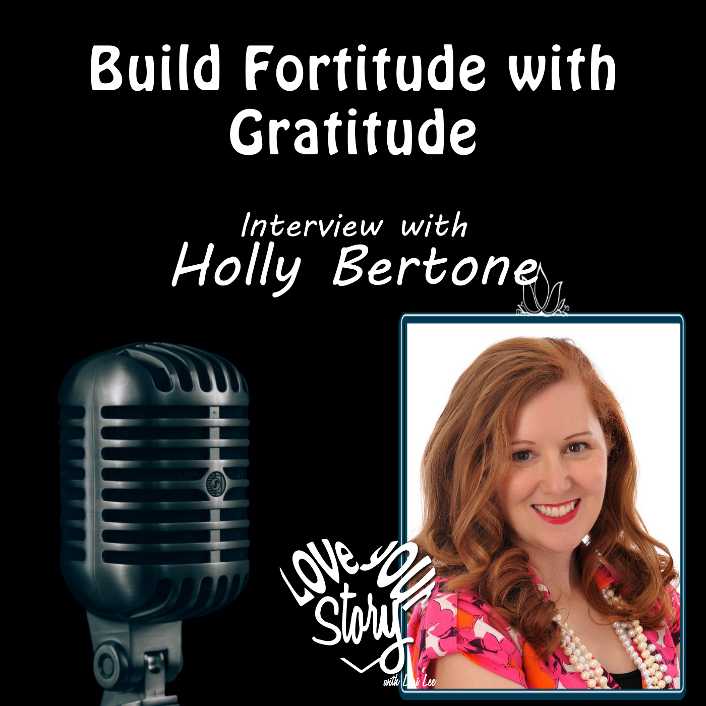 Episode 247: Embracing Your Journey: A Gratitude Coach's Guide to Loving Your Story - Interview Holly Bertone