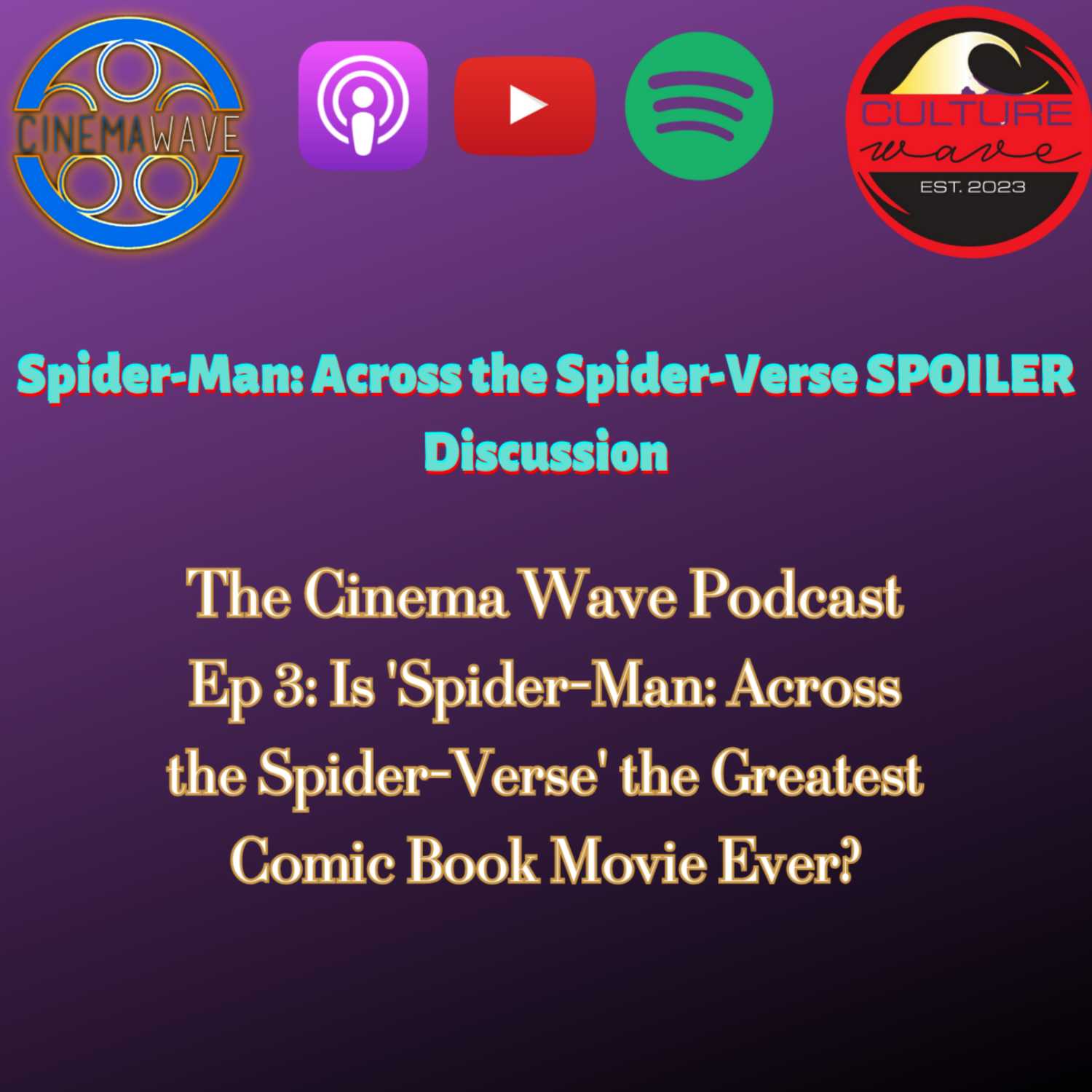 The Cinema Wave Podcast Ep 3: Spider-Man: Across the Spider-Verse SPOILER Discussion | Is It the Greatest Comic Book Movie Ever?