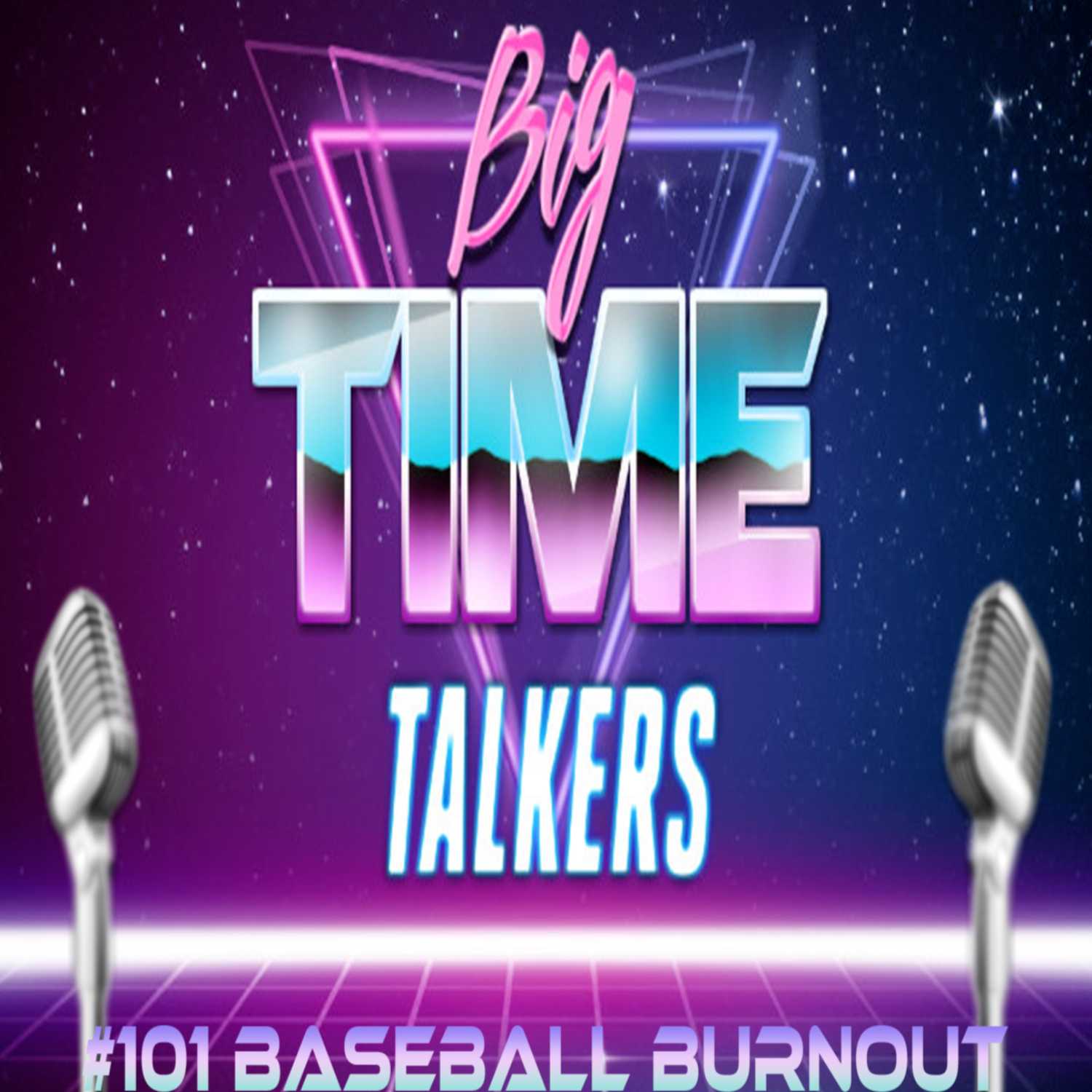 Big Time Talkers June 28th 2023 #101 Baseball Burnout