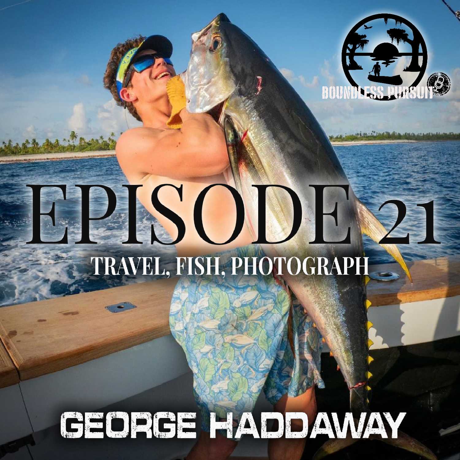 Episode 21:  Travel, Fish, Photograph - with George Haddaway