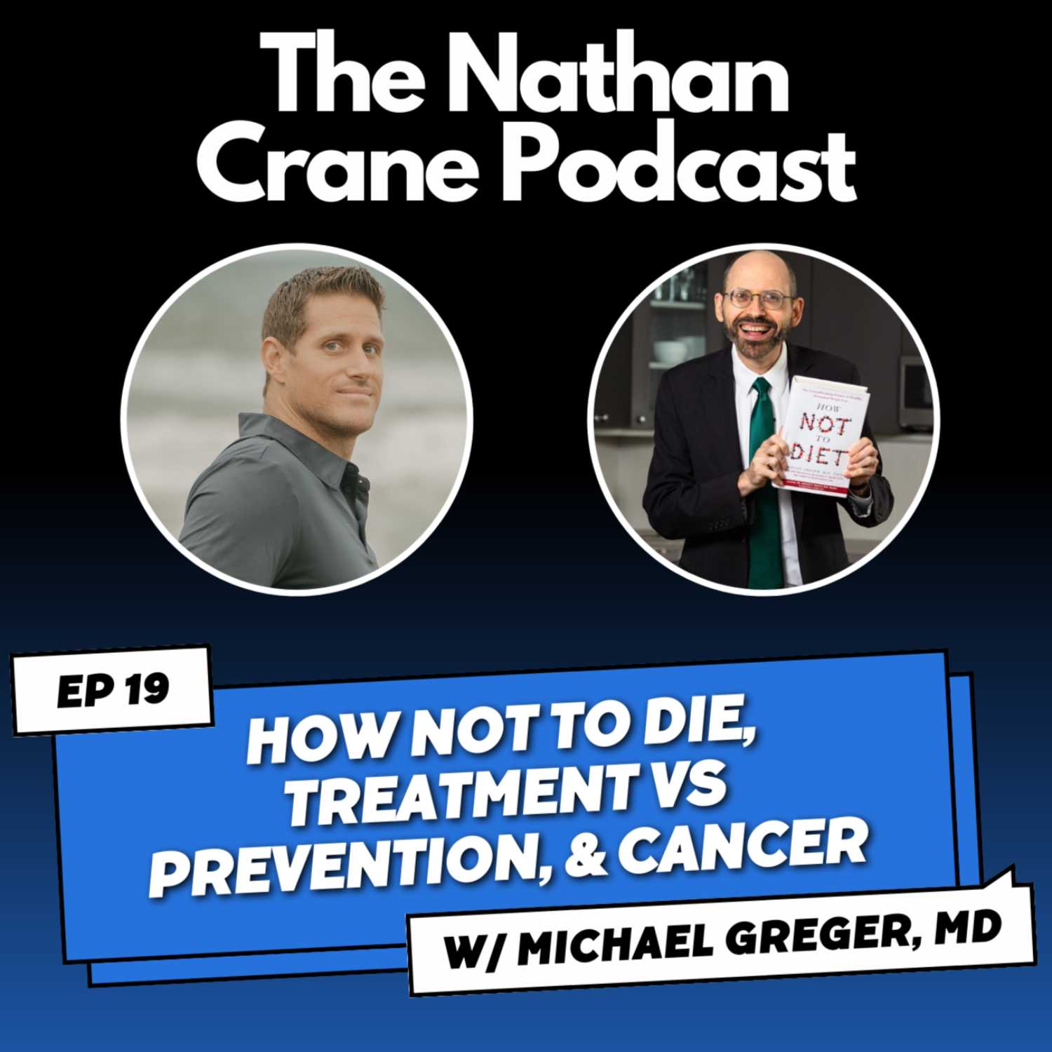 Michael Greger, MD - How Not To Die, Treatment vs Prevention & Cancer | Nathan Crane Podcast 19