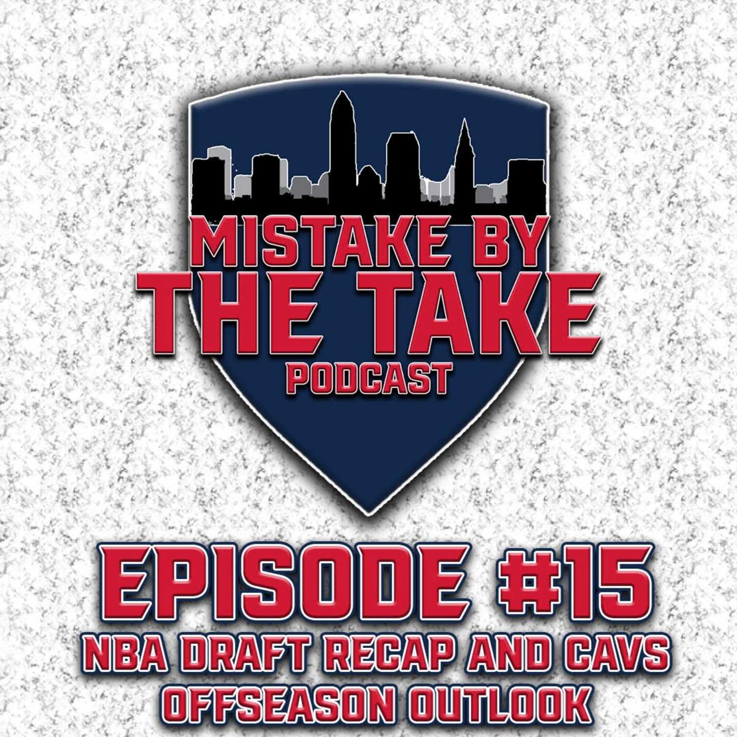 MBTT Ep. 15 - NBA Draft Recap and Cavs Offseason Outlook