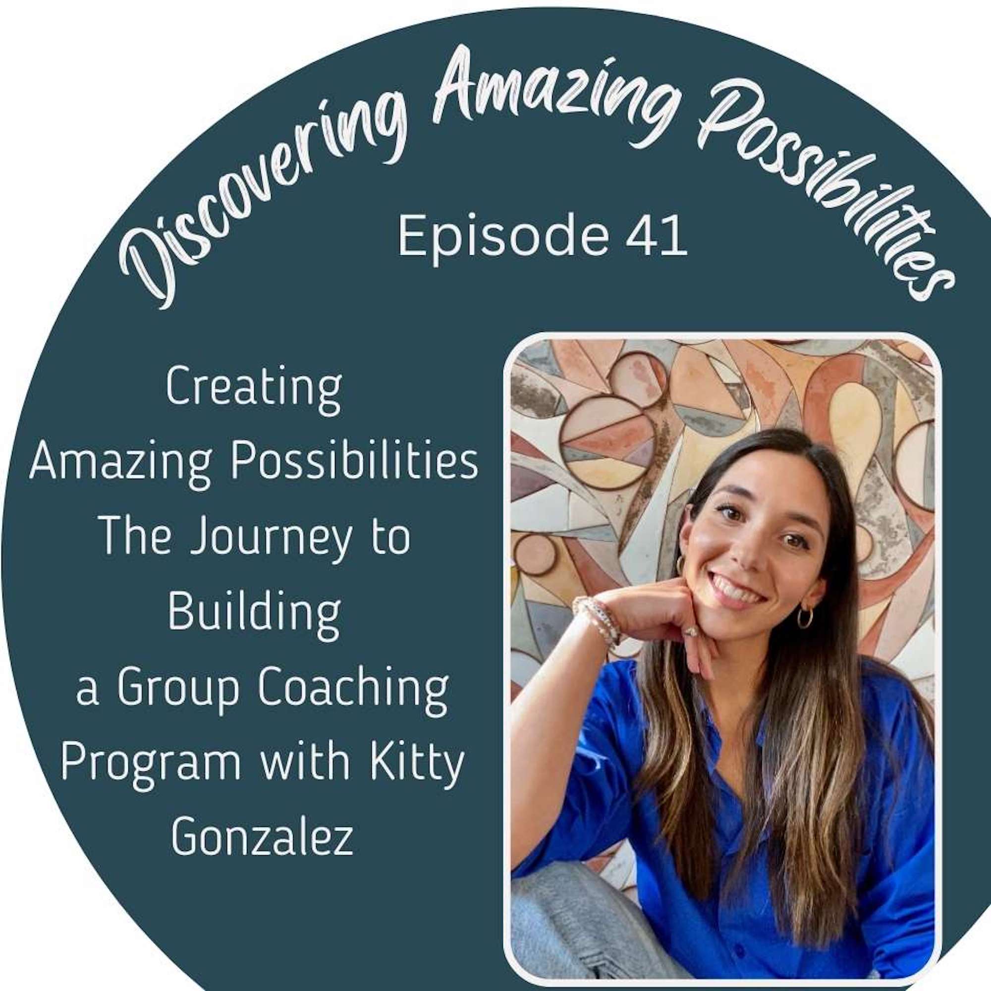 Creating Amazing Possibilities: The Journey to Building a Group Coaching Program with Kitty Gonzalez